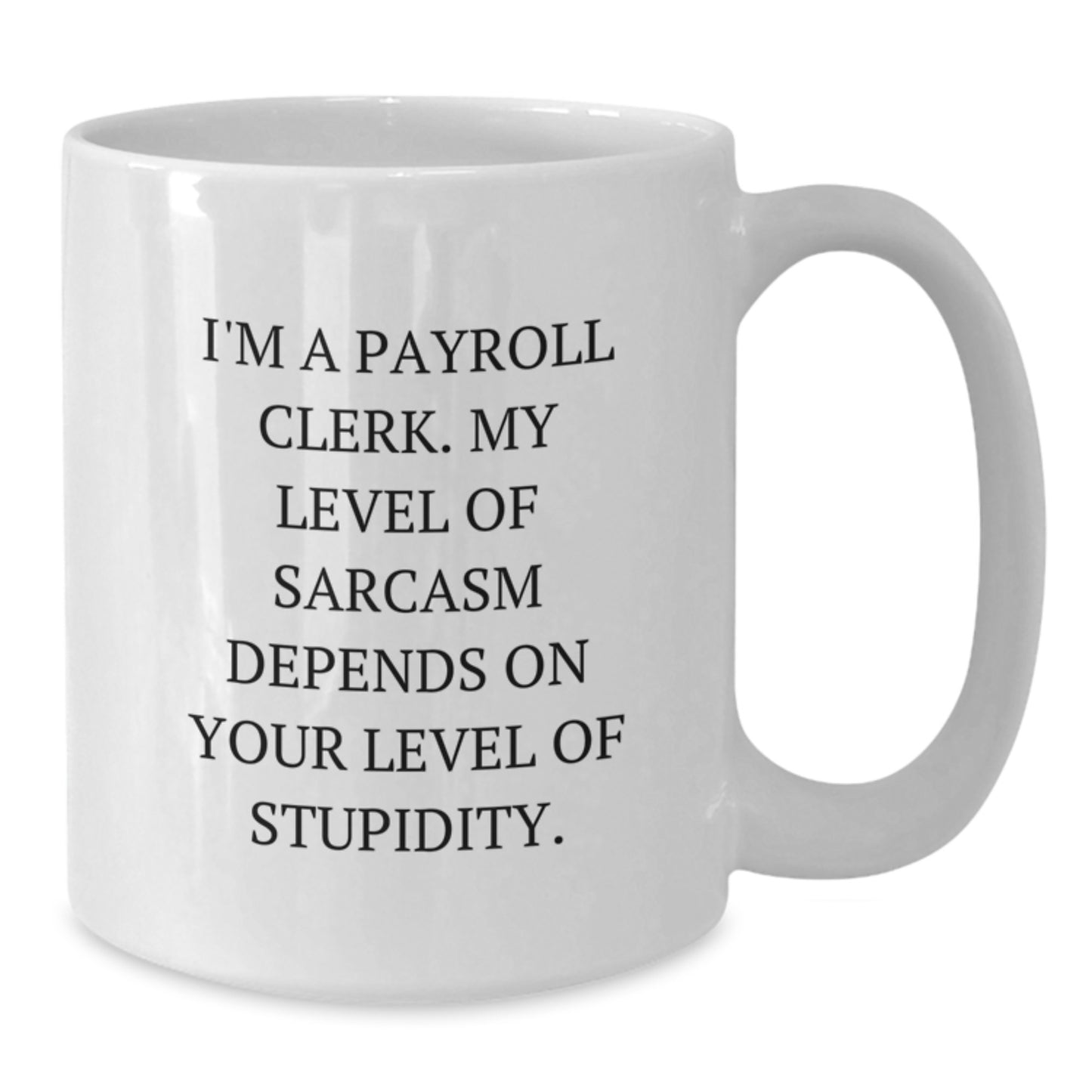Payroll Clerk Sarcasm Funny White Coffee Mug Gifts from Men for Payroll Clerk Birthday Unique - Additional