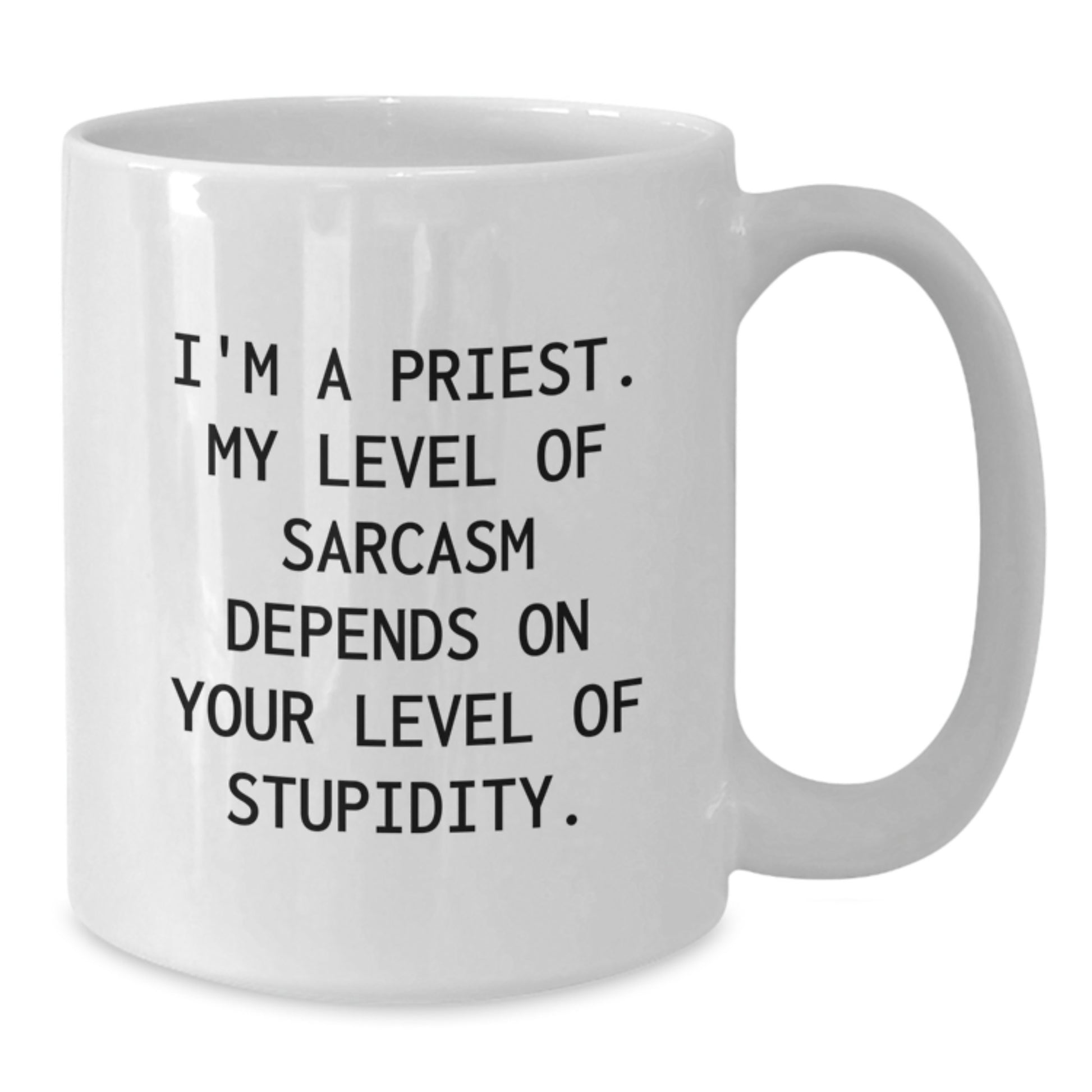 Funny Priest Gifts for Men Funny White Coffee Mug Unique Graduation Unique Gifts from Friends to Priest with 'I'm A Priest. My Level Of Sarcasm Depends On Your Level Of Stupidity. - Additional