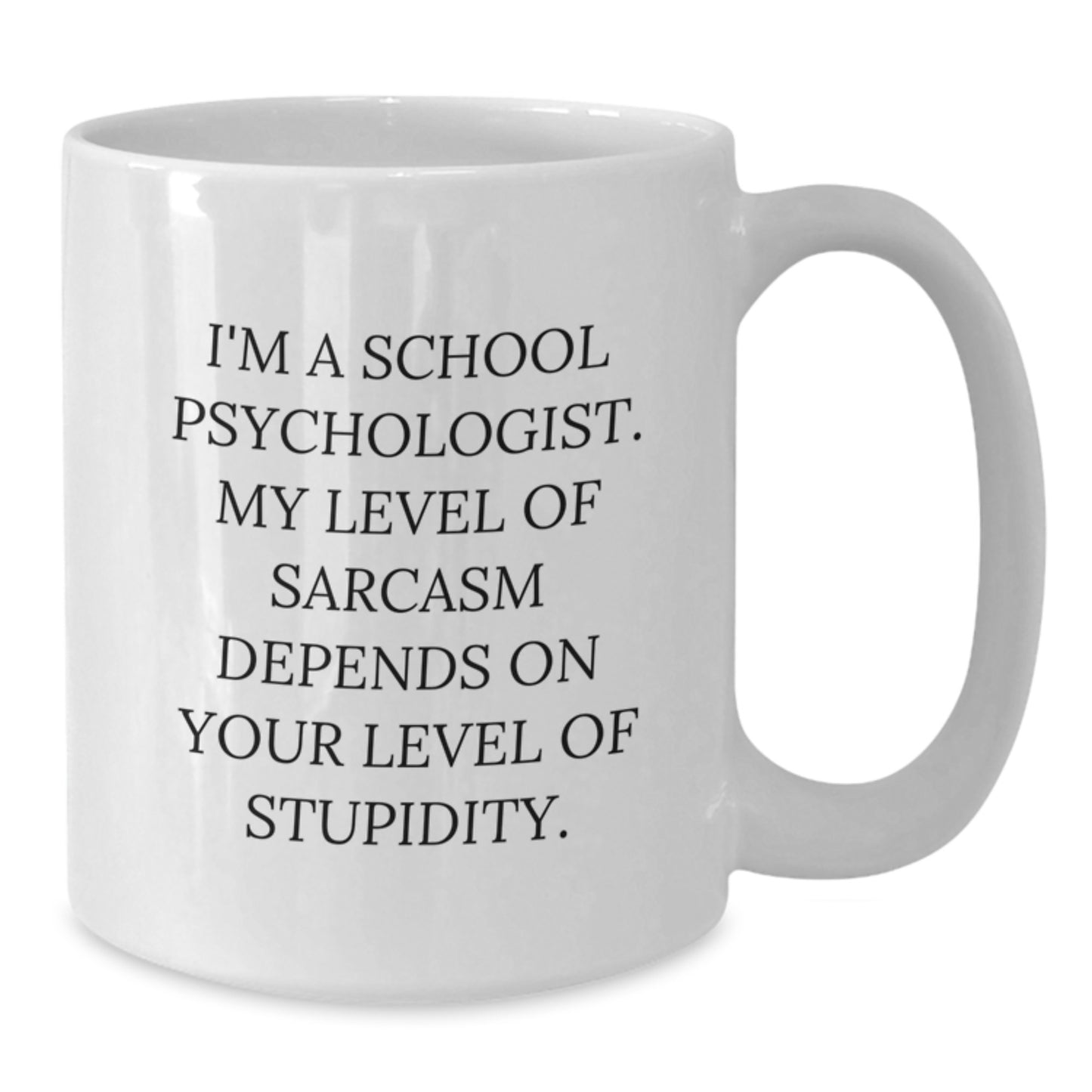 Funny School Psychologist White Coffee Mug Gifts for School Psychologist Friends and Coworkers - 'I'm A School Psychologist. My Level Of Sarcasm Depends On Your Level Of Stupidity.' - Additional