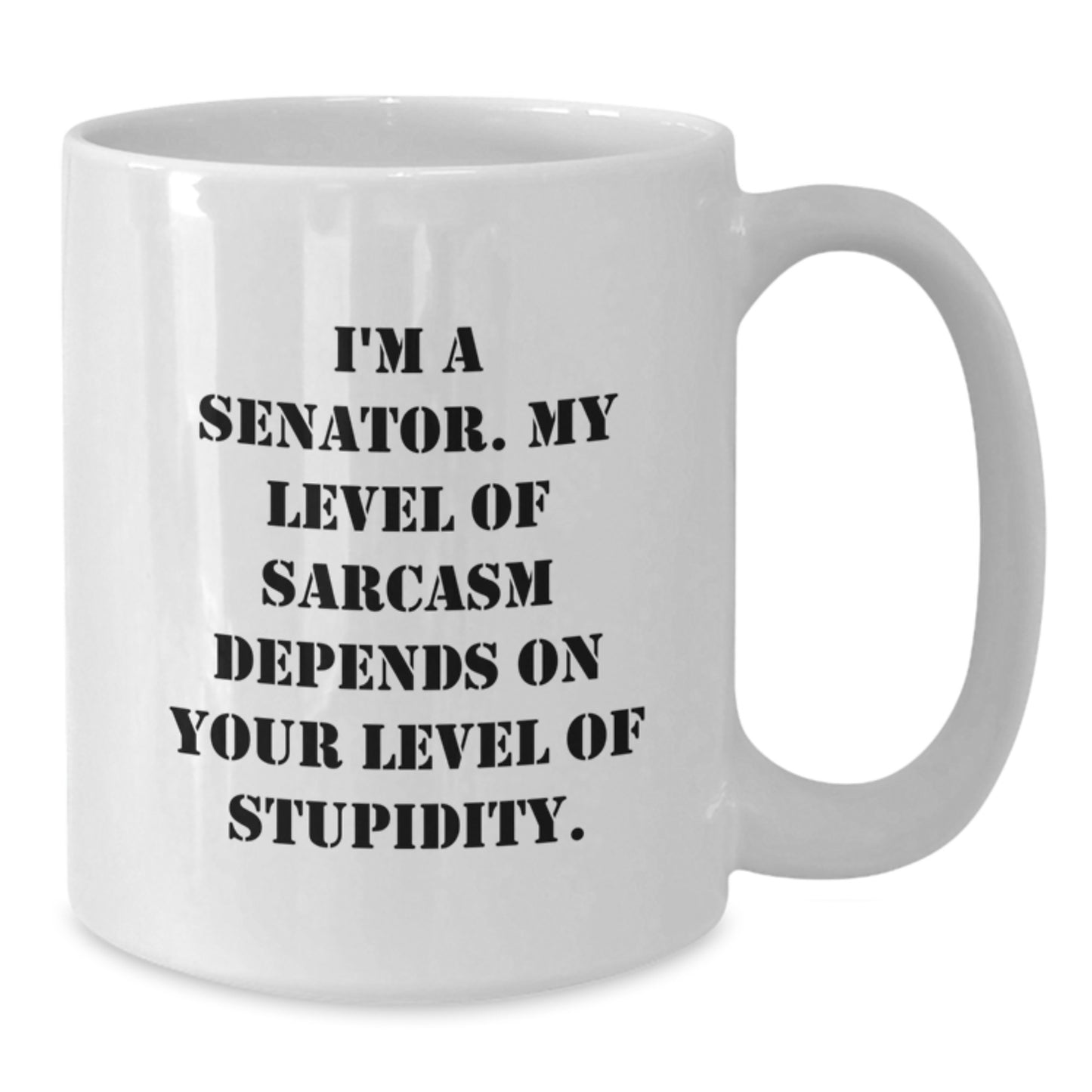 Senator Humor Funny White Coffee Mug Gifts from Men to Senator for Graduation, 'I'm A Senator. My Level Of Sarcasm Depends On Your Level Of Stupidity.' - Additional