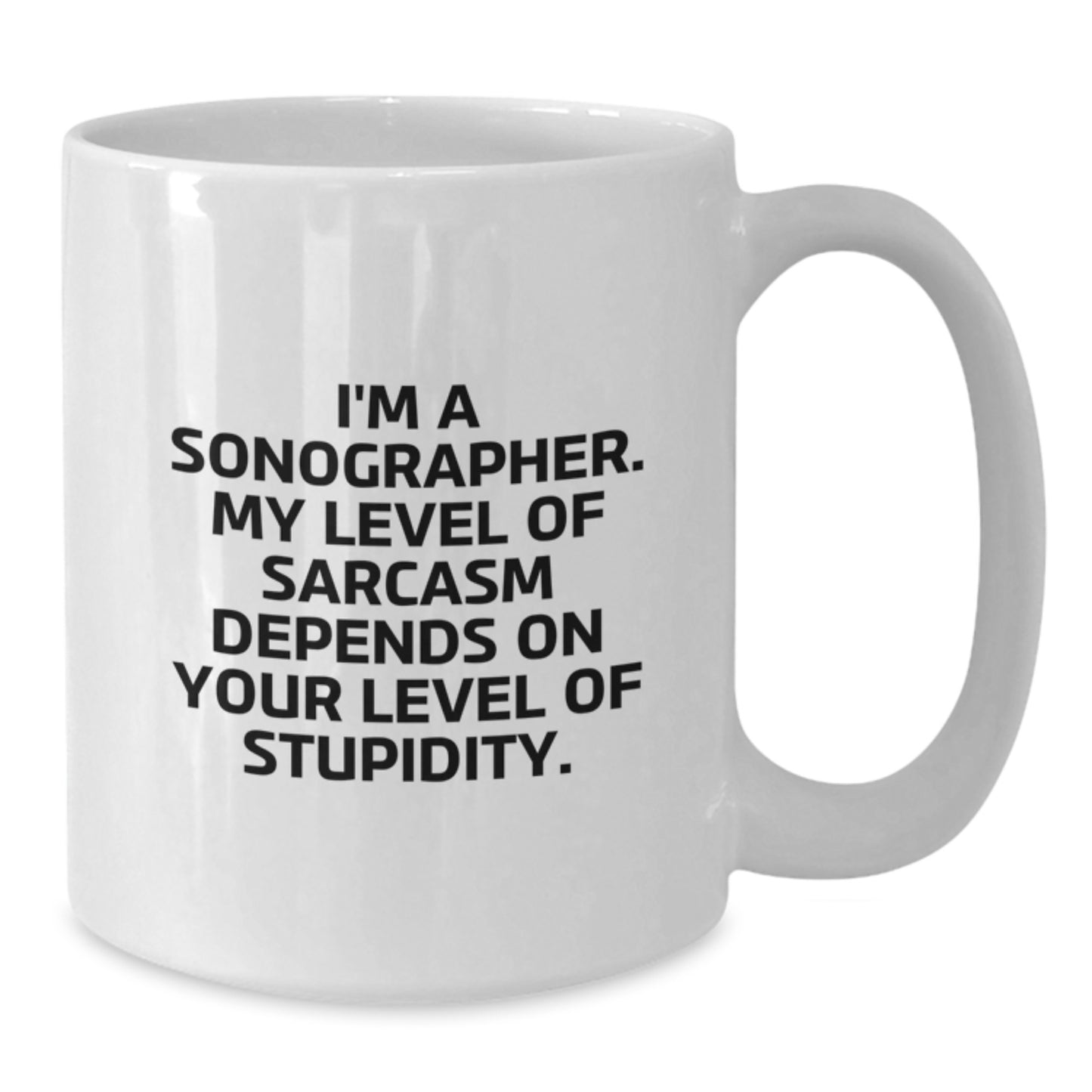 Funny Sonographer Quote White Coffee Mug Gifts from Friends to Birthday Sonographer, Encouragement and Sarcasm - Additional