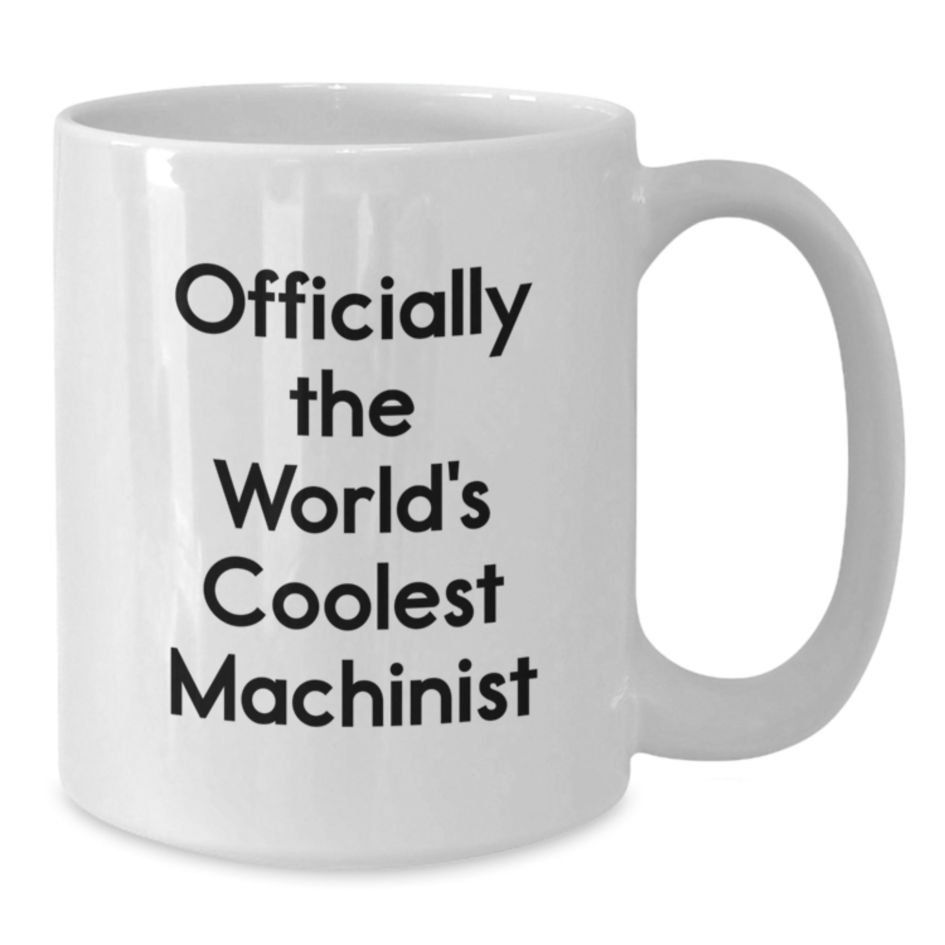 Funny Machinist Gifts from Friends, Coolest White Coffee Mugs for Machinist, Birthday Unique Gifts, 'Officially The World's Coolest Machinist' - Additional