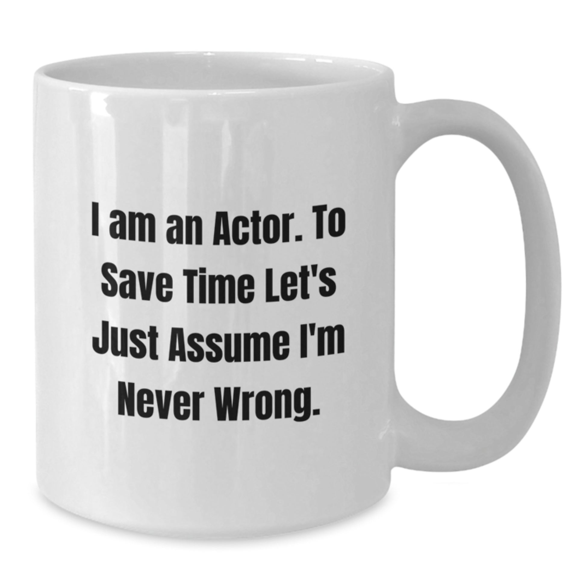 Funny Actor Gifts from Mom to Actor Son - White Coffee Mug - I'm Never Wrong - Additional