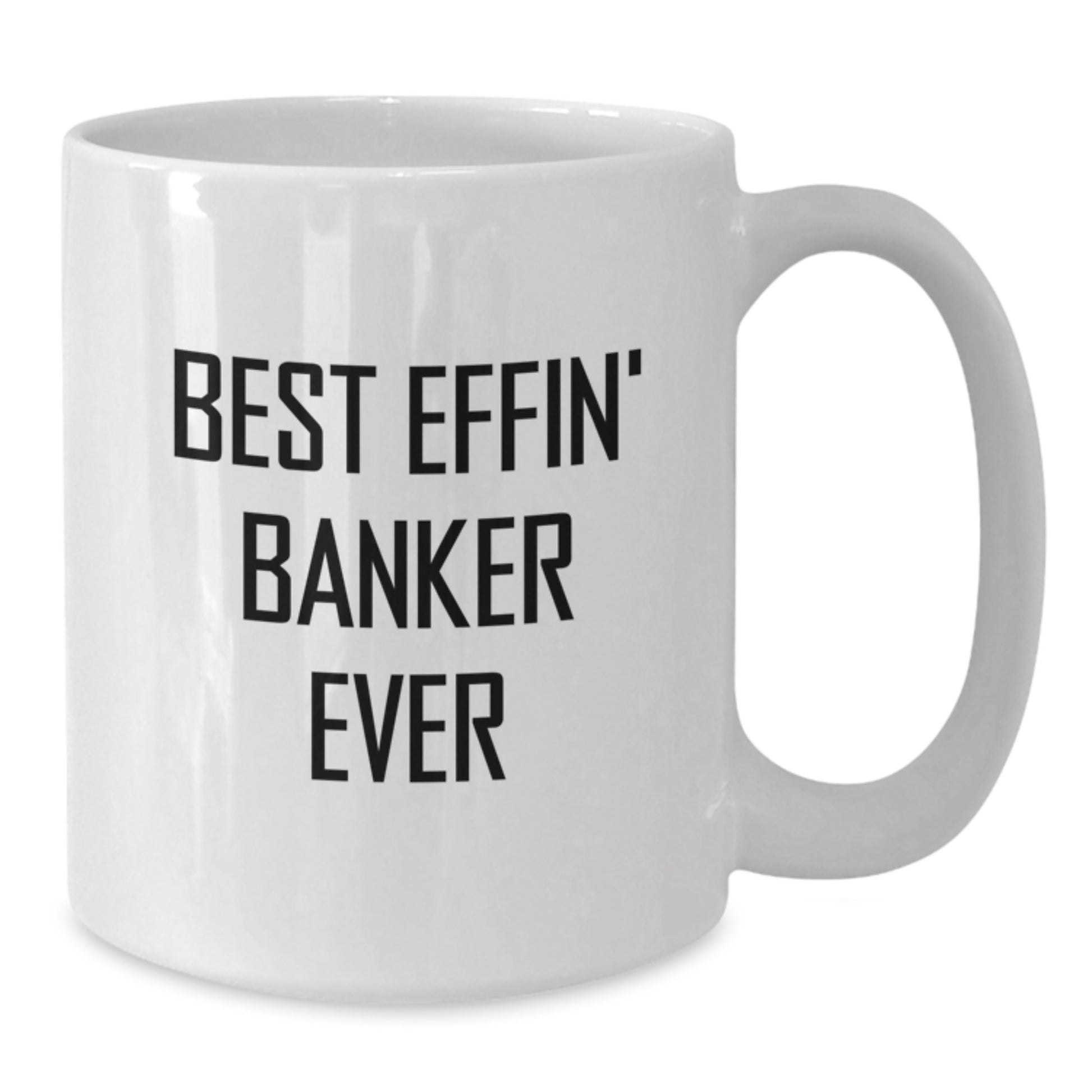 Funny Banker Gifts, Best Effin' Banker Ever Quote White Coffee Mug, Gifts for Bankers from Friends and Family - Graduation Unique Gifts - Additional