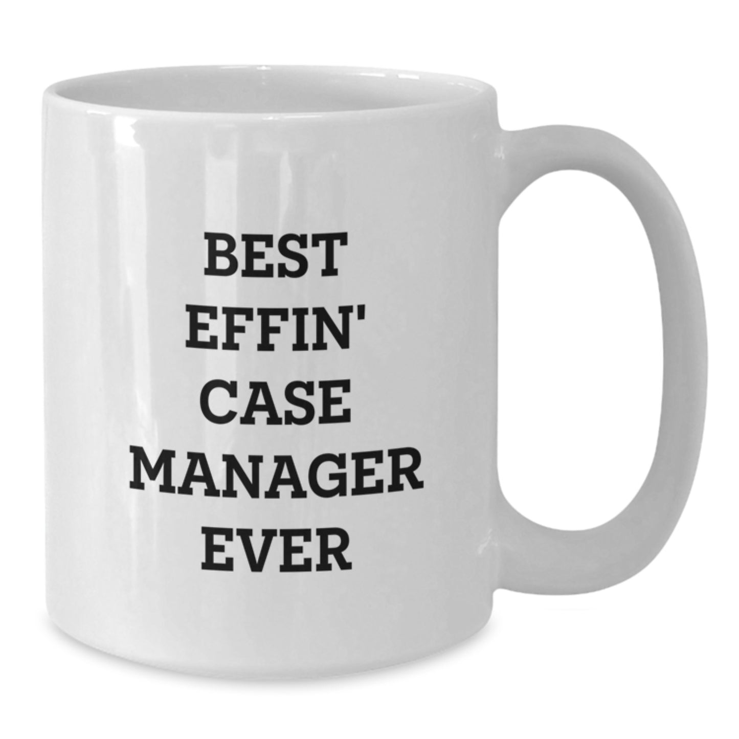 Gifts for Case Manager - Funny White Coffee Mug - Best Effin' Case Manager Ever Quote - White Ceramic Mug for Graduation Unique Gifts from Family - Additional