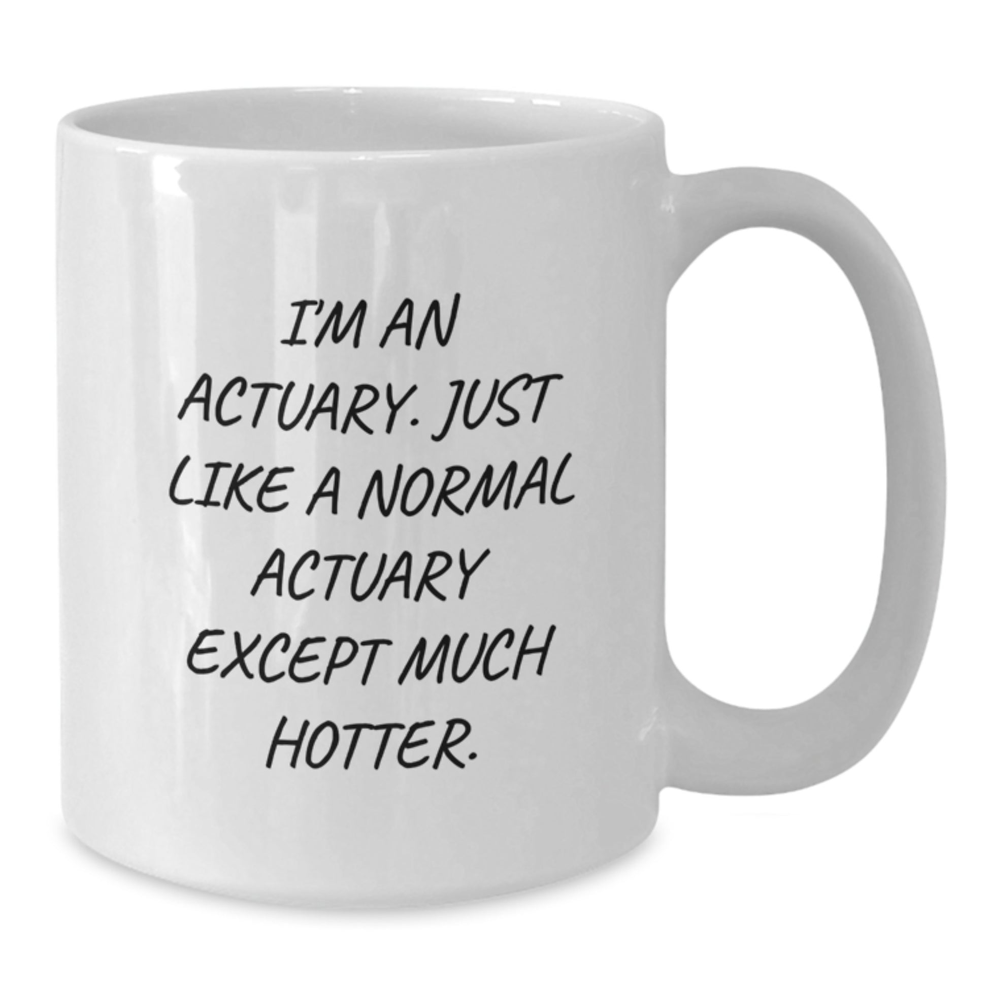 Funny Actuary Gifts, Unique White Coffee Mugs for Actuaries, 'I'm An Actuary. Just Like A Normal Actuary Except Much Hotter.', Gifts for Actuaries - Additional