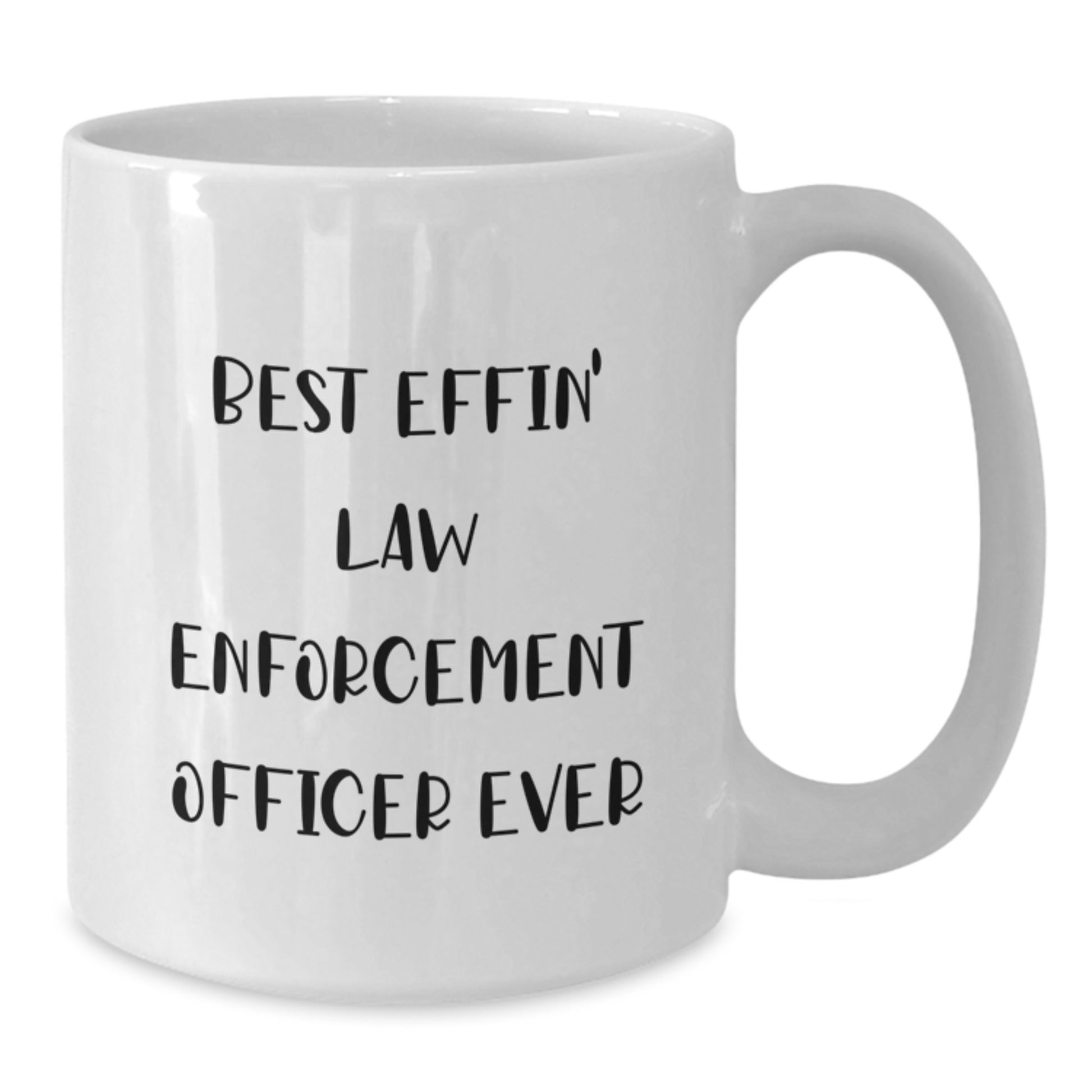Funny Gifts from Friends for Law Enforcement Officer White Coffee Mug Best Effin' Ever - Additional