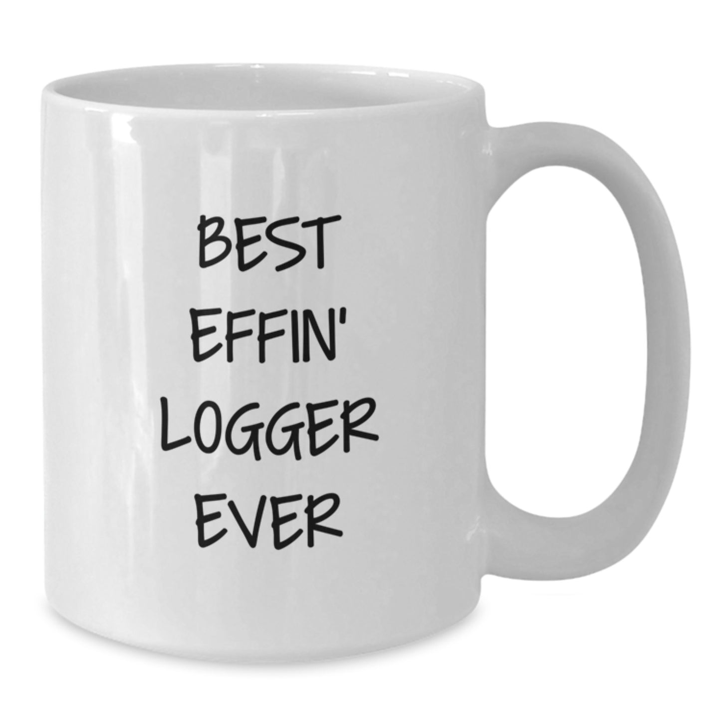 Best Effin' Logger Ever Keepsake White Coffee Mug for Him Birthday Gift - Additional