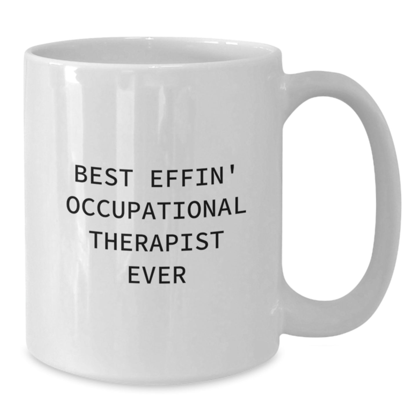 Funny Occupational Therapist Gifts for Men and Women - Best Effin Occupational Therapist Ever White Coffee Mug, Graduation Unique Gifts from Family to Occupational Therapist - Additional