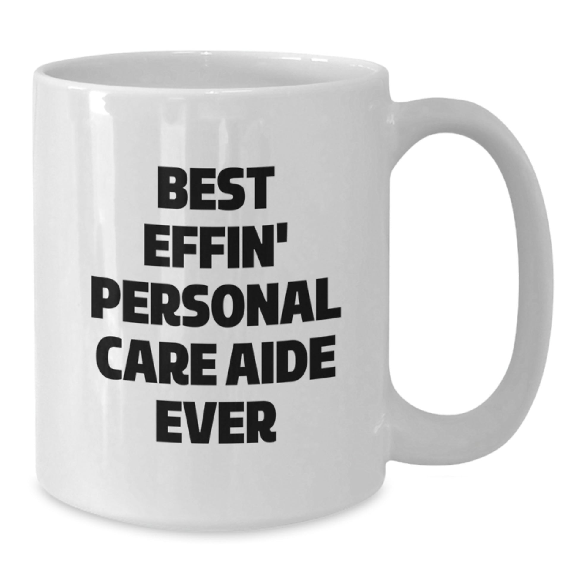 Funny Gifts from Friends for Personal Care Aide, Best Effin' Personal Care Aide Ever White Coffee Mug, Christmas Unique Mugs for Men, Women, Coworkers, Family - Additional