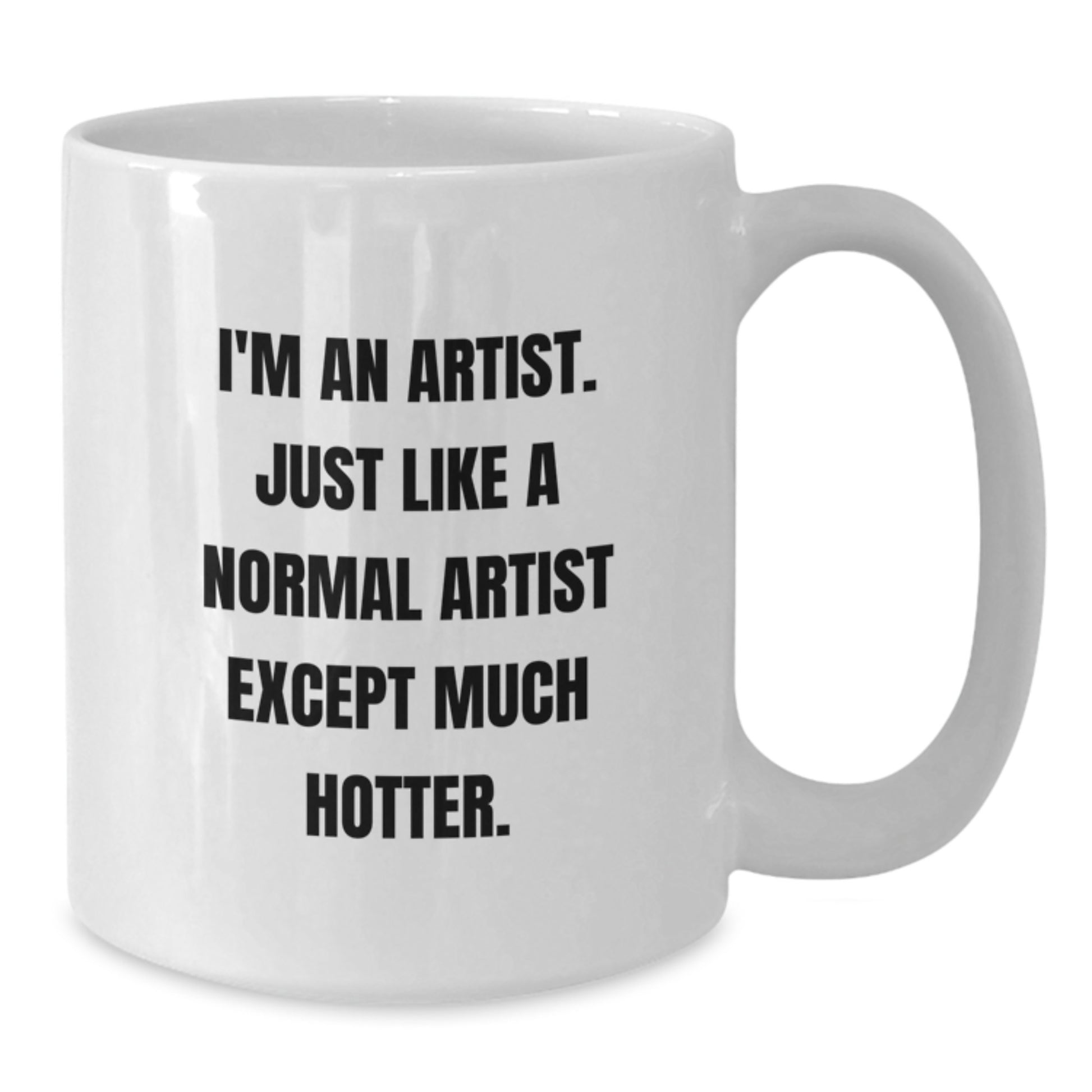 Funny Artist Gifts for Dad's Unique White Coffee Mug I'm An Artist Hotter Edition - Additional