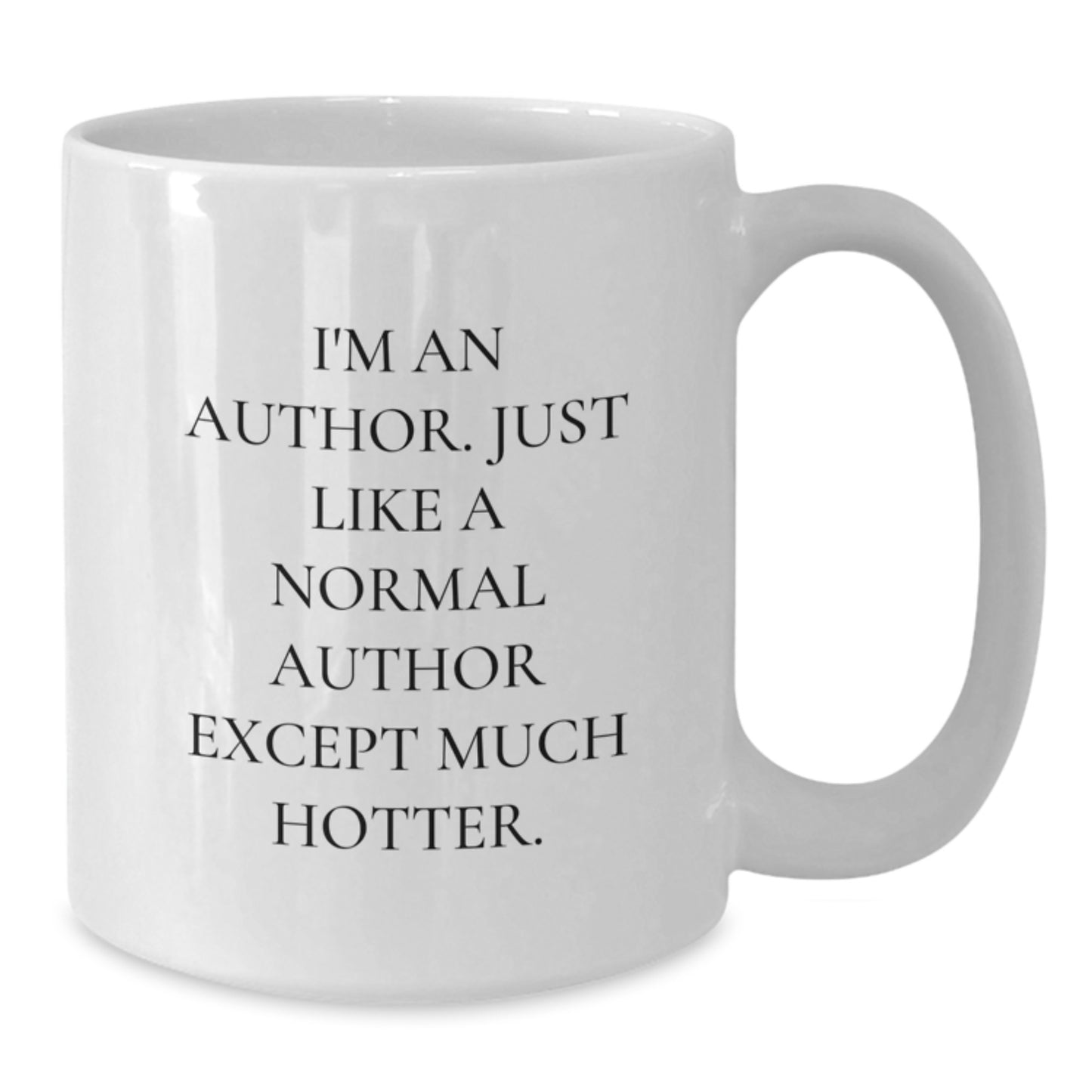 Funny Author Mug Gifts from Friends, Unique Birthday Unique Gifts for Author, White Coffee Mug with 'I'm An Author. Just Like A Normal Author Except Much Hotter.' - Additional