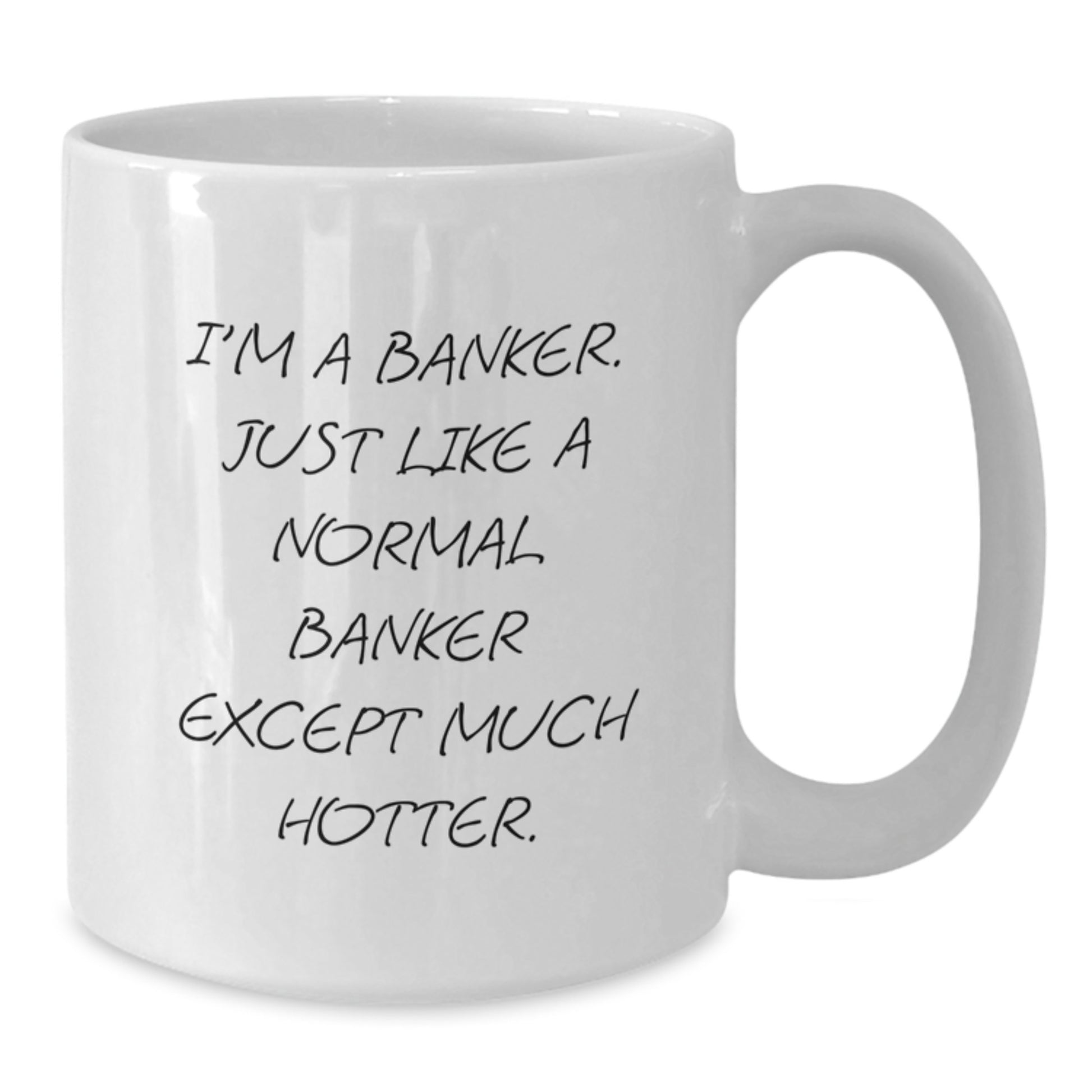 Funny Banker Gifts from Men, Unique White Coffee Mug for Banker, I'm A Banker Just Like A Normal Banker Except Much Hotter. Mom's Day Unique Gifts - Additional