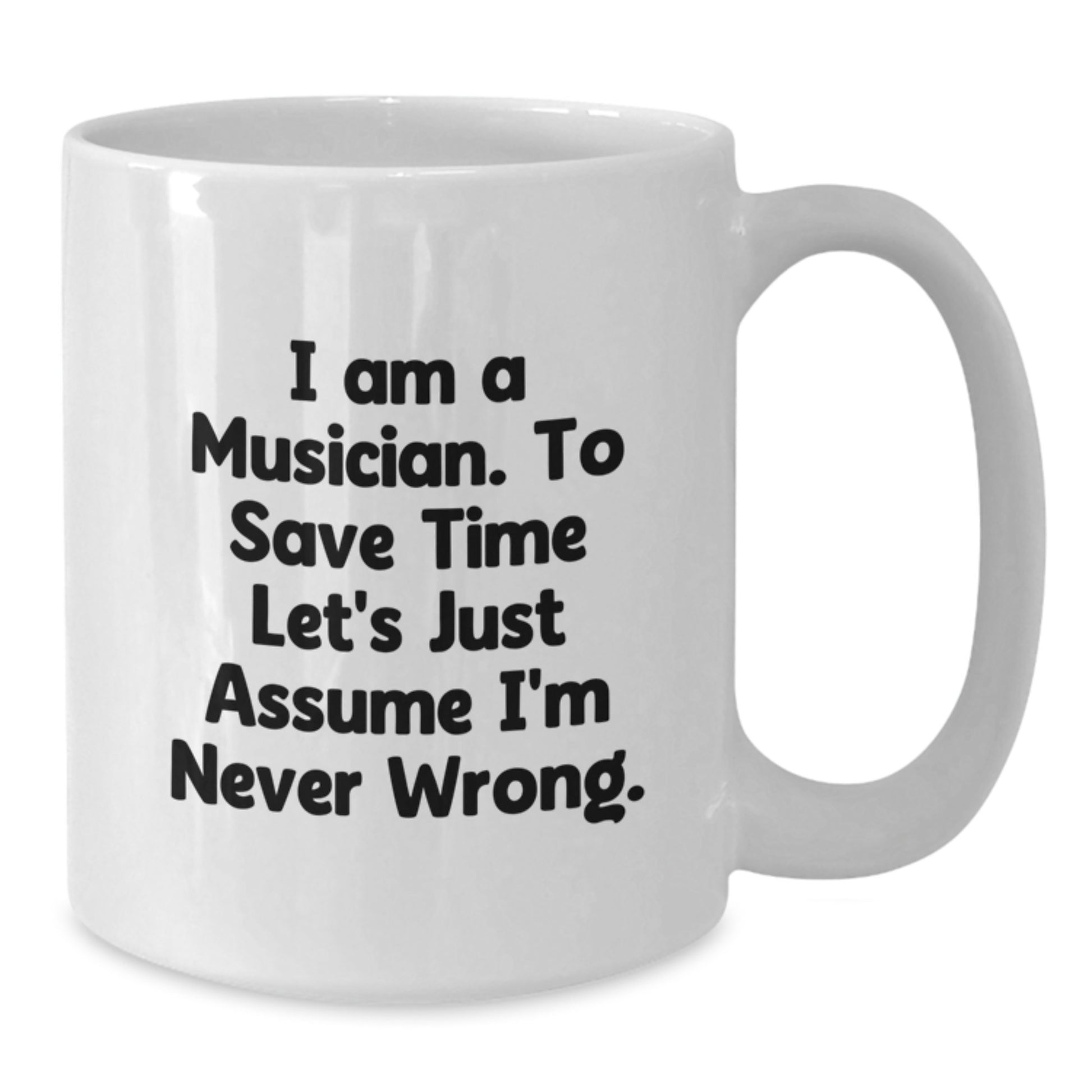 Funny Musician Gifts for Men Women Friends Family - White Coffee Mug - 'I'm Never Wrong' Quote - Additional