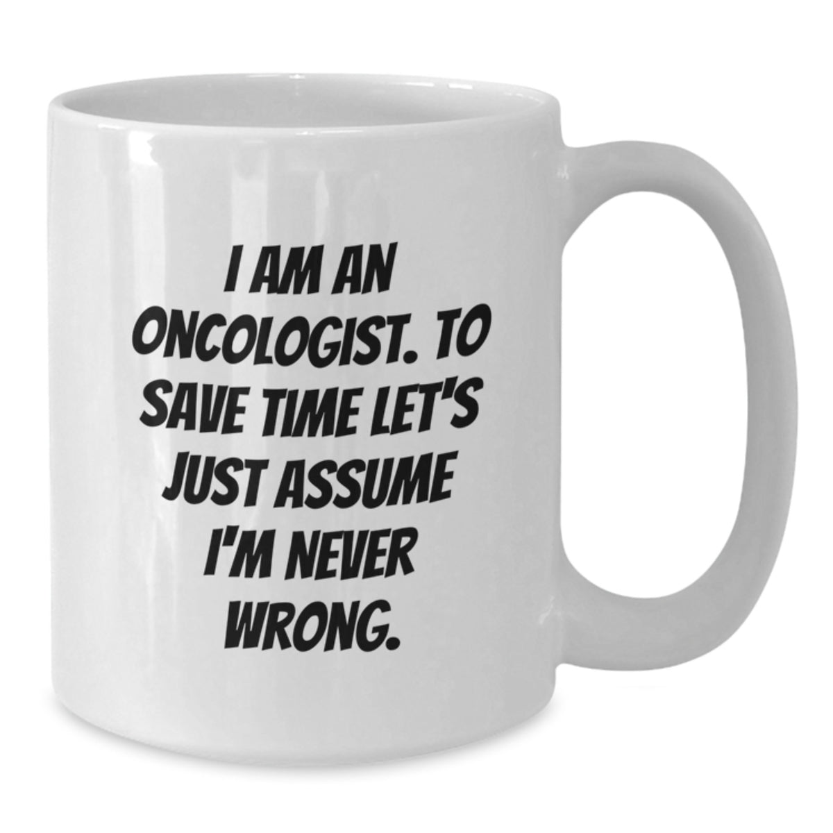 Oncologist Gift for Him Witty Quote Keepsake White Coffee Mug - Additional