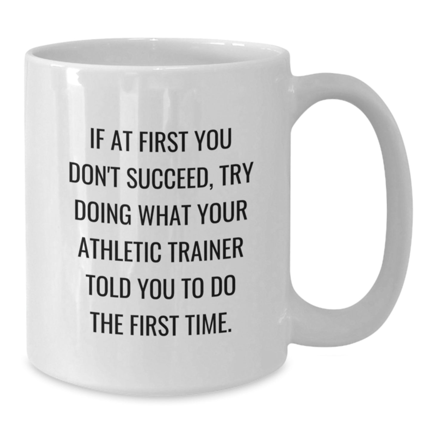 Funny Athletic Trainer Gifts, White Coffee Mug for Birthday - If At First You Don't Succeed, Try Doing What Your Trainer Told You (Gifts from Friends for Family) - Additional