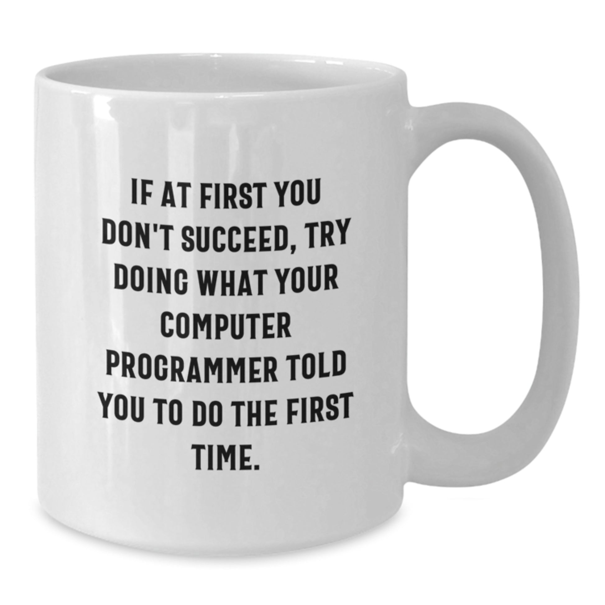 Funny Computer Programmer Graduation Unique Gifts from Men for Computer Programmer Friends - White Coffee Mug - If At First You Don't Succeed Quote - Additional
