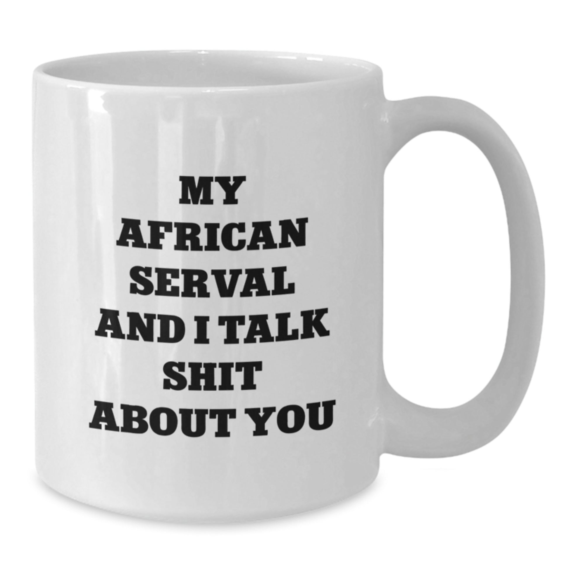 Funny African Serval Cat Lover Gifts from Friends for Valentine's Unique African Serval Cat White Coffee Mugs - My African Serval And I Talk Shit About You - Additional