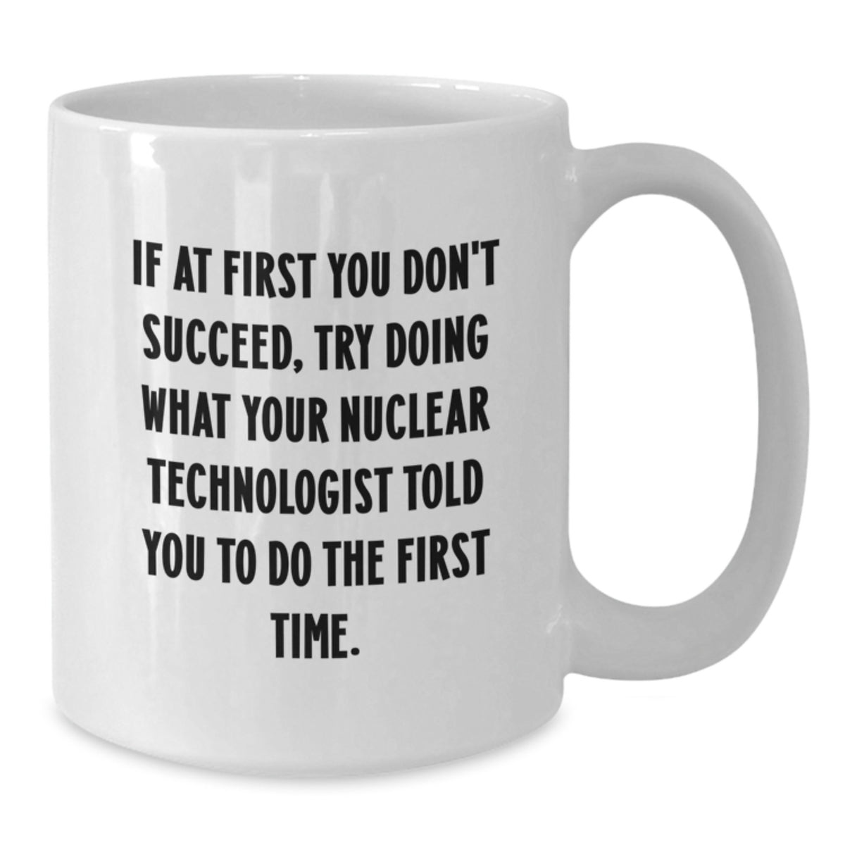 Nuclear Technologist Keepsake White Coffee Mug for Him Birthday Gift - Additional
