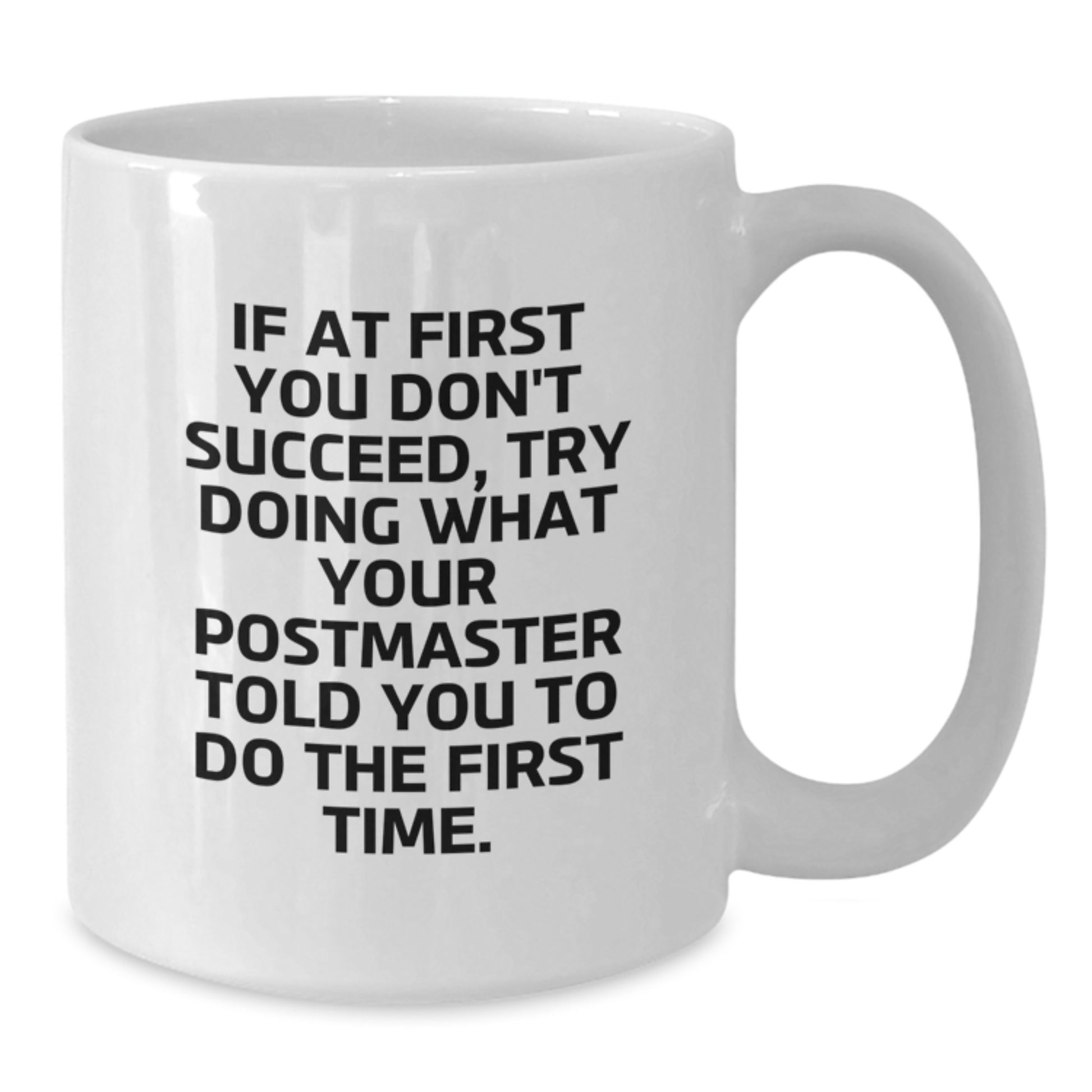 Funny Postmaster Gifts - White Coffee Mug - 'If At First You Don\'t Succeed, Try Doing What Your Postmaster Told You To Do The First Time', Perfect Valentine's Gift for Postmaster - Additional