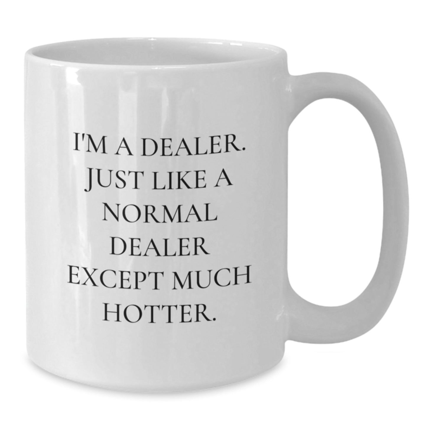 Funny Dealer Gifts, White Coffee Mug, Valentine's Unique Gifts from Men to Dealer Friends - Additional