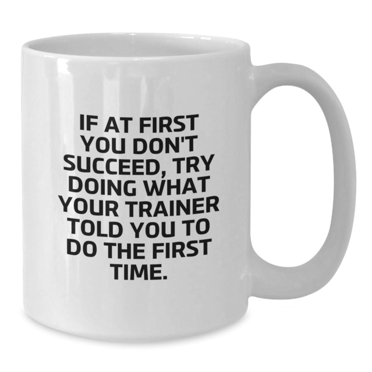 Trainer Gift for Him - Humorous Quote Keepsake White Coffee Mug - Additional
