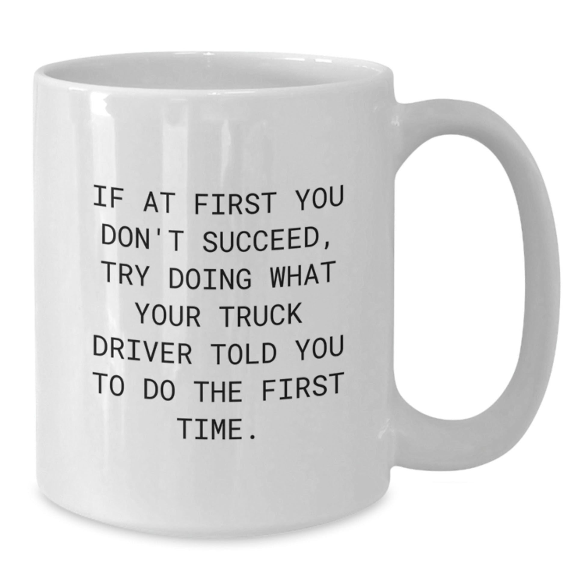 Funny Truck Driver Gifts from Men - If At First You Don't Succeed, Try Doing What Your Truck Driver Told You To Do The First Time. Valentine's Unique - Additional