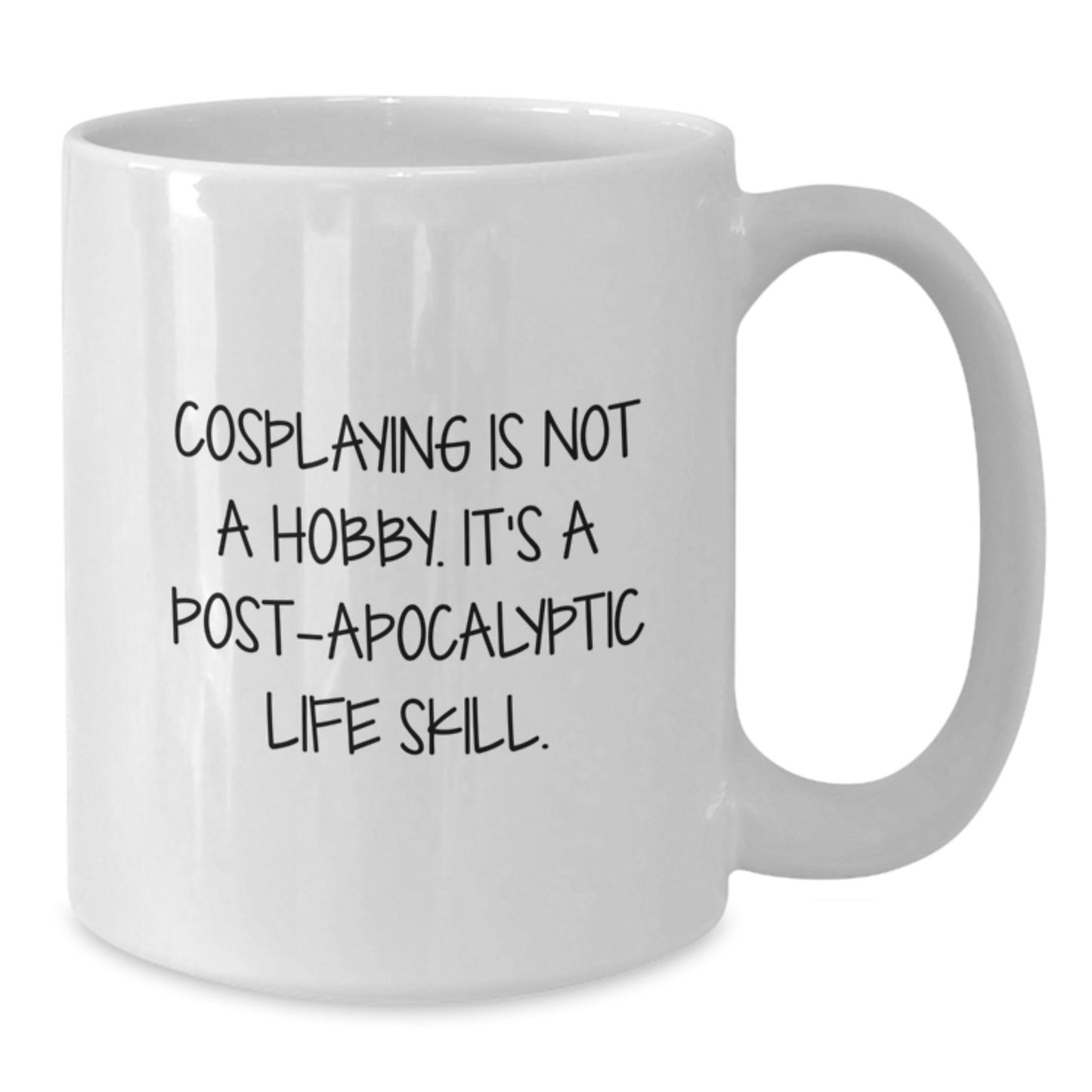 Funny Cosplaying Gifts for Graduation Unique White Coffee Mugs from Family - 'Cosplaying Is Not A Hobby. It's A Post-apocalyptic Life Skill.' - Additional