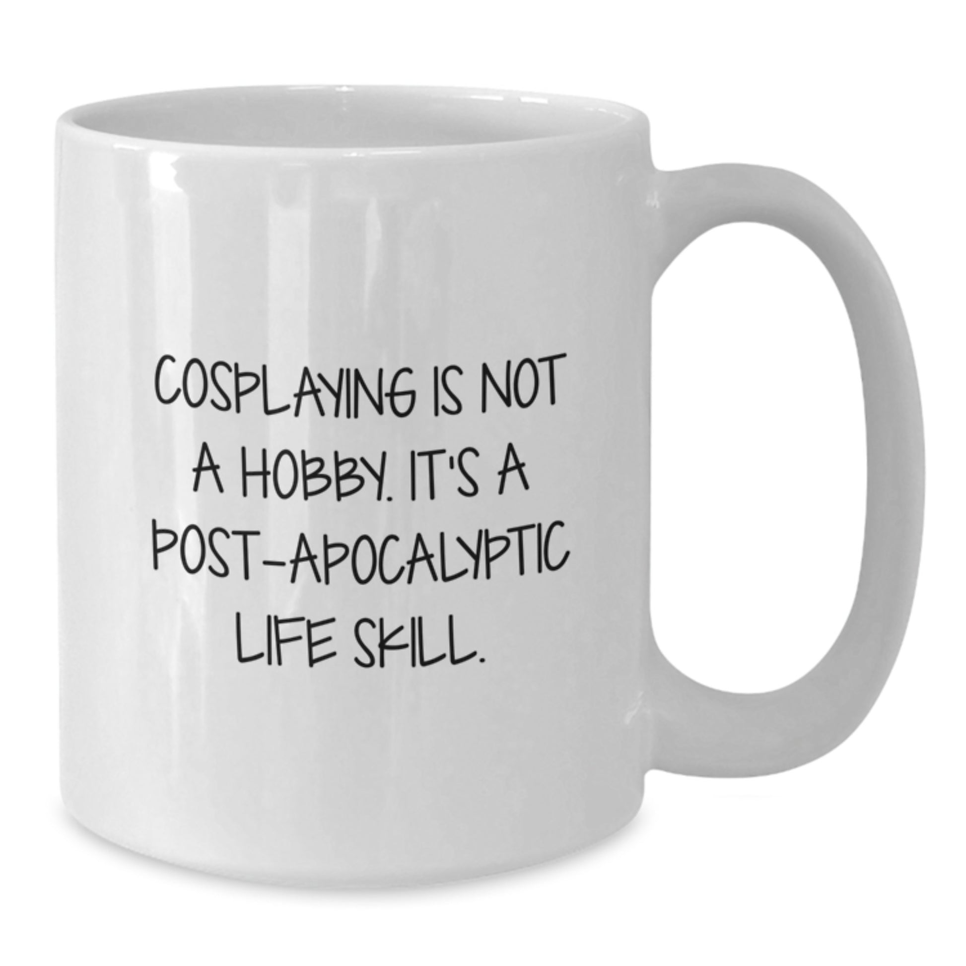 Funny Cosplaying Gifts for Graduation Unique White Coffee Mugs from Family - 'Cosplaying Is Not A Hobby. It's A Post-apocalyptic Life Skill.' - Additional