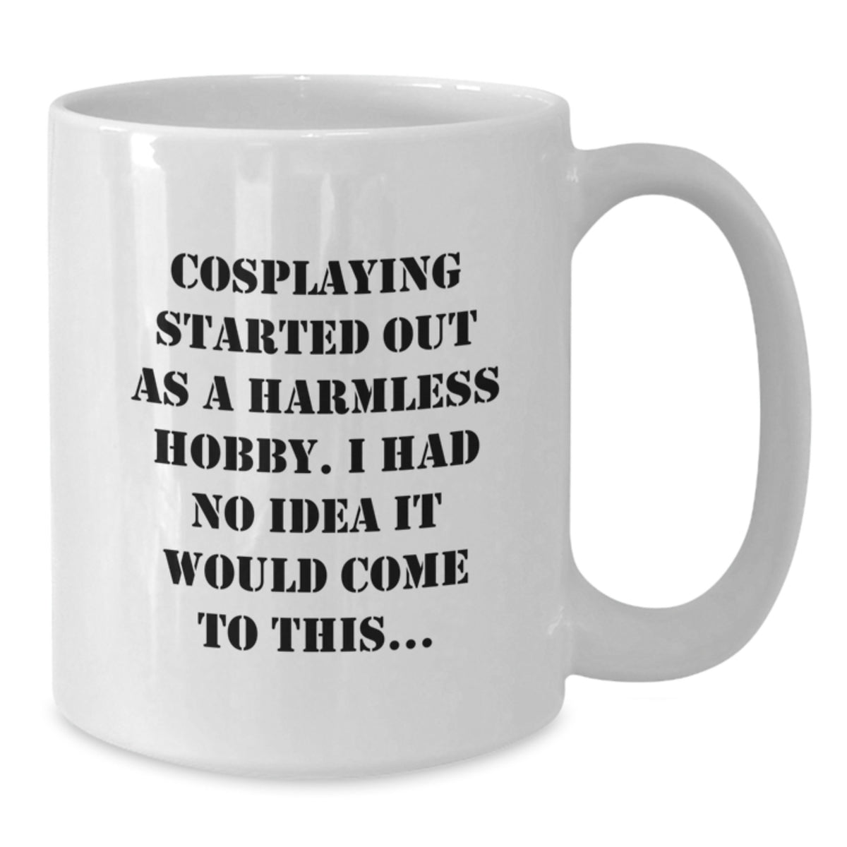 Humorous Cosplaying Coffee Mug Gift for Friends - Novelty Hobby Quote - Additional