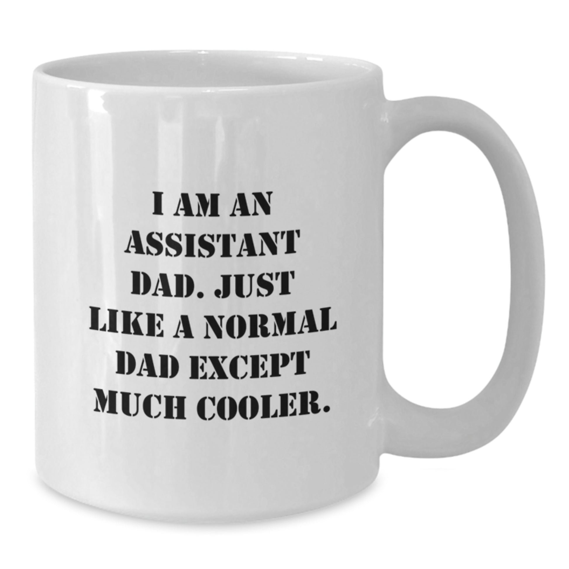 Funny Assistant Dad White Coffee Mug - Gifts from Men to Assistant Dads on Graduation Day - White Ceramic 11oz or 15oz Mug for Assistant Enthusiasts - Additional