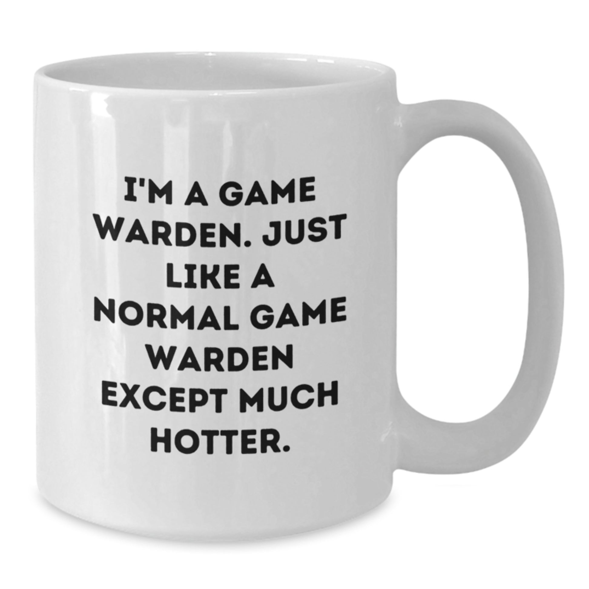 Funny Game Warden Gifts for Men - Birthday Unique Gifts from Friends - White Coffee Mug, 'I'm A Game Warden. Just Like A Normal Game Warden Except Much Hotter.' - Additional