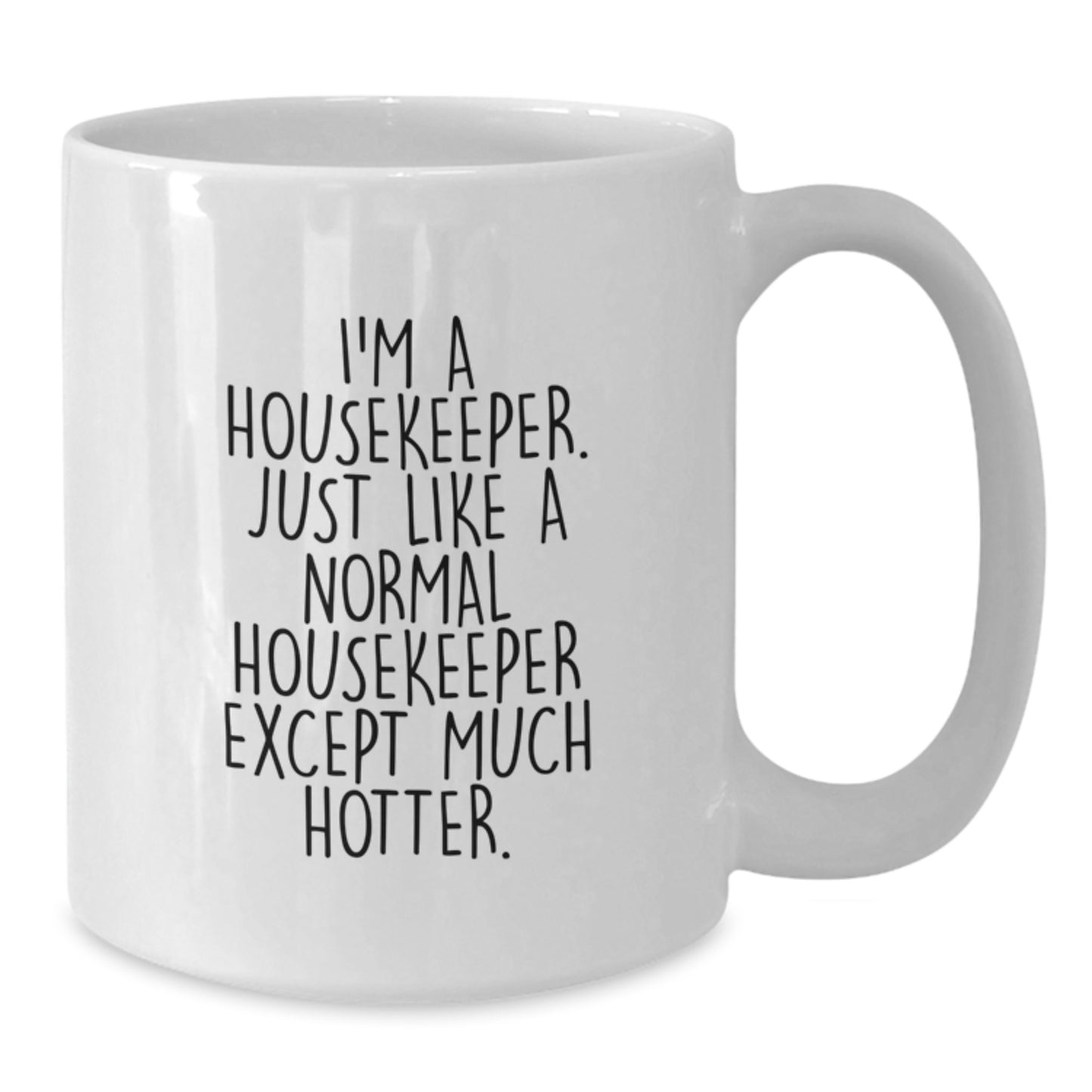 Funny Housekeeper Gifts for Men, White Coffee Mug, I'm A Housekeeper. Just Like A Normal Housekeeper Except Much Hotter., Gifts from Family, Father's Day Unique Gifts - Additional