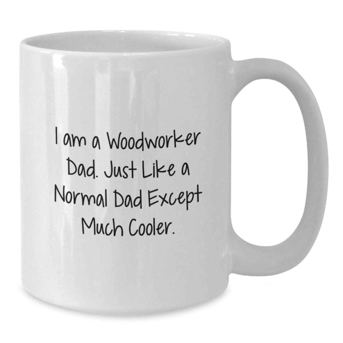 White Coffee Mug Gift Idea For Coworkers - I Am A Woodworker Dad, Cool - Additional