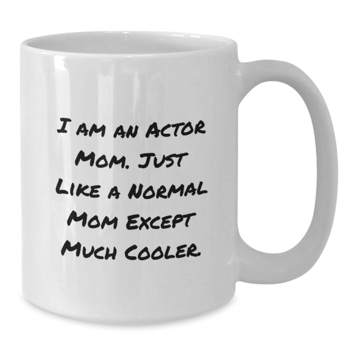 Witty Actor Mom Gift - Novelty White Coffee Mug for Friends - Additional