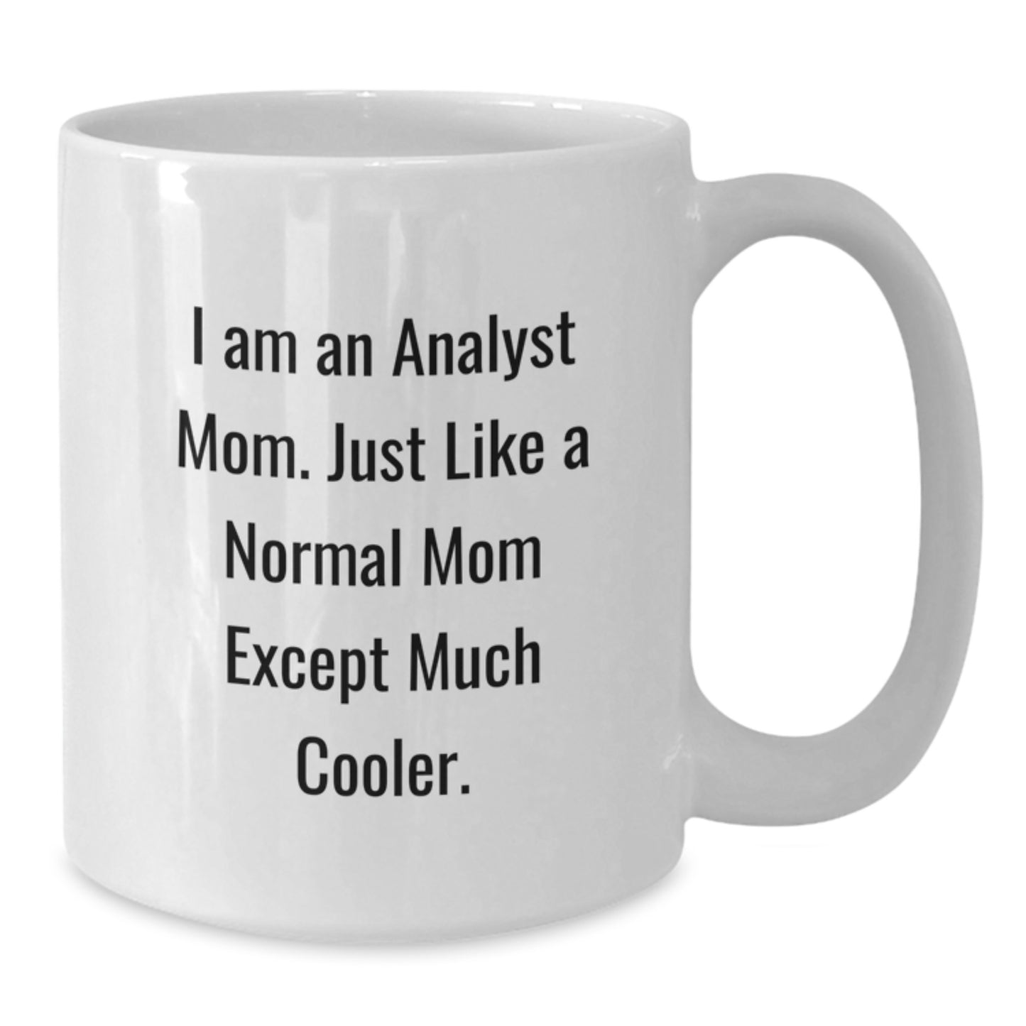 Funny Analyst Mom Gifts, White Coffee Mug for Birthday, 'I Am An Analyst Mom...' - Gifts from Mom to Analyst - Additional