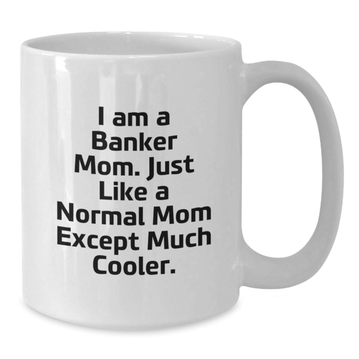 Banker Mom Gift A Cool Keepsake Coffee Mug - I Am A Banker Mom - Additional