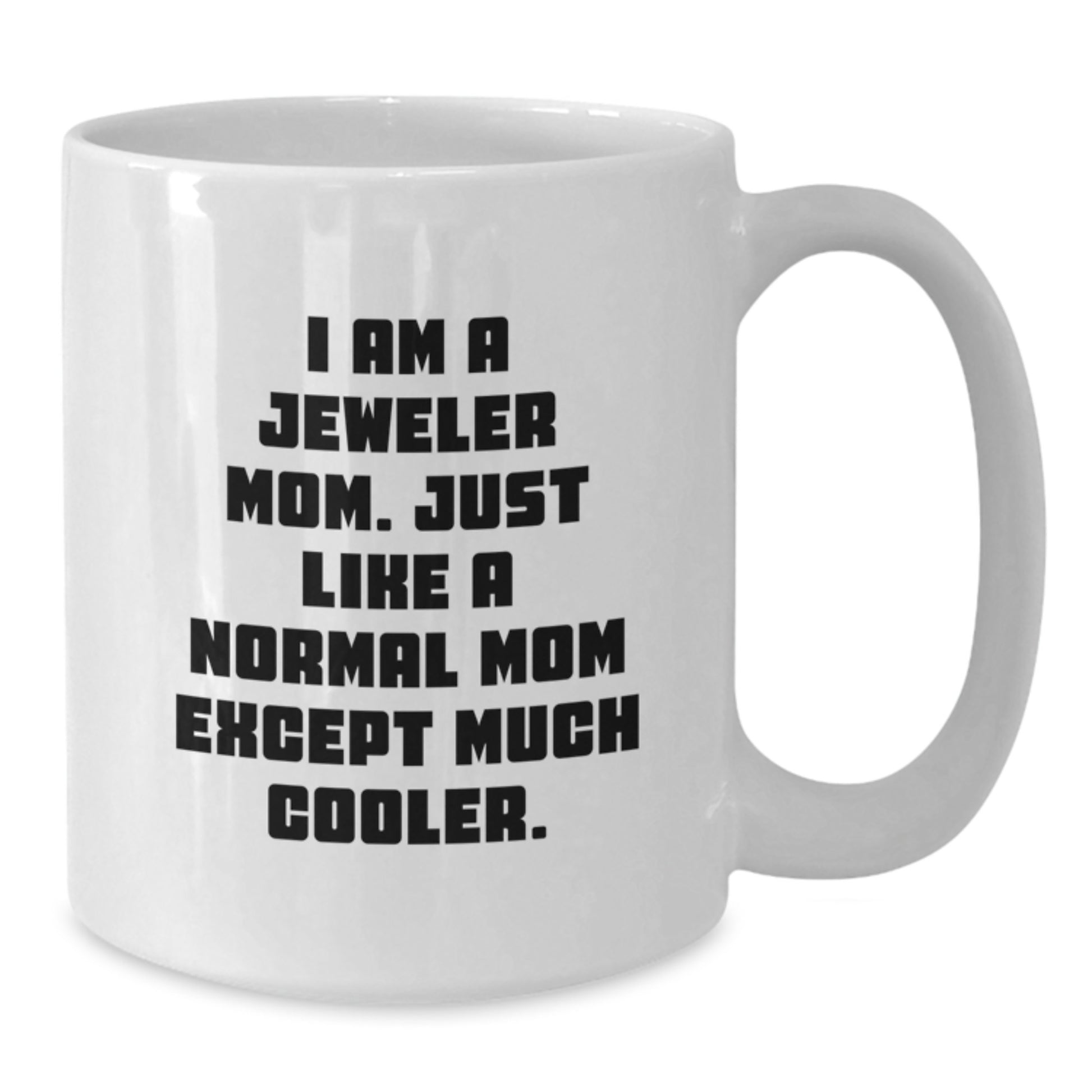 Jeweler Mom Keepsake Ceramic White Coffee Mug for Him Birthday Gift - Additional
