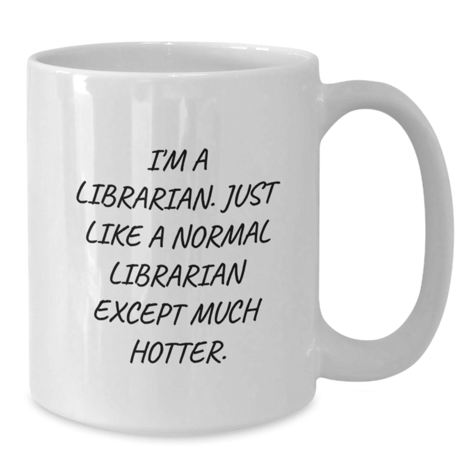 Mother's Day Unique Gifts from Friends and Family for Librarian - White Ceramic Coffee Mug - Funny Quote 'I'm A Librarian. Just Like A Normal Librarian Except Much Hotter.' - Additional