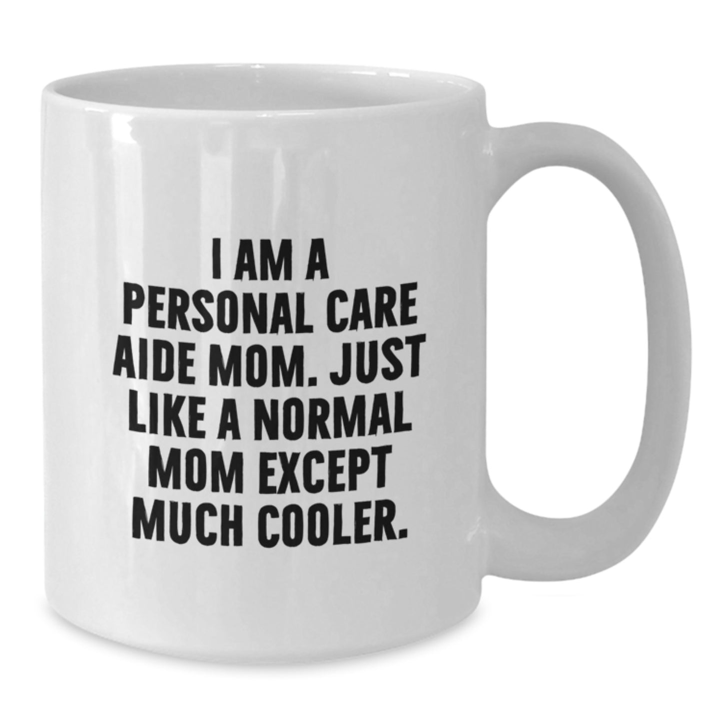 Cool Personal Care Aide Mom Mug – Birthday Gift for Friends – Coffee Mug - Additional
