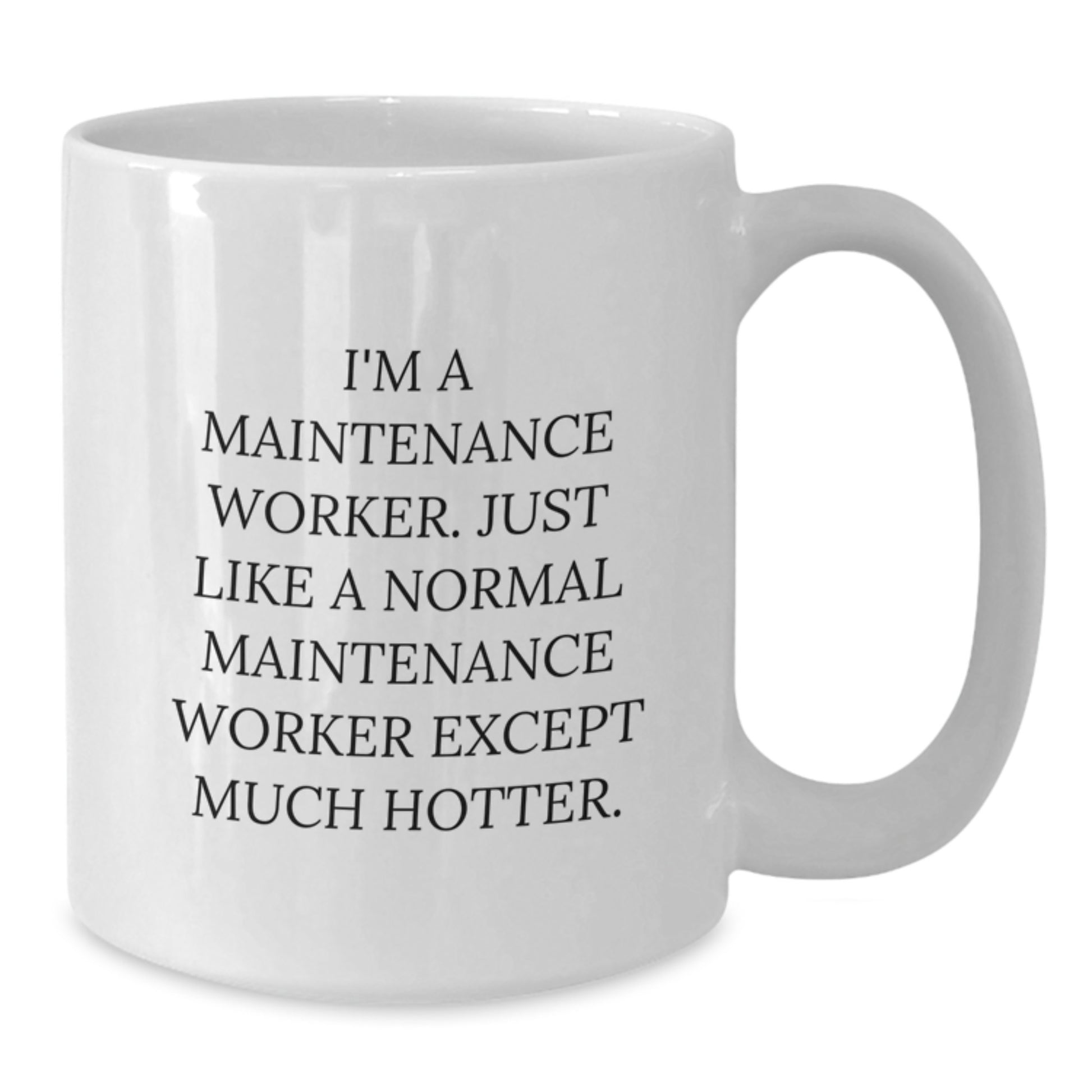 Funny Maintenance Worker Gifts, White Coffee Mug - 'I'm A Maintenance Worker. Just Like A Normal Maintenance Worker Except Much Hotter.', Birthday Unique Gifts from Friends, Coworkers, Family - Additional