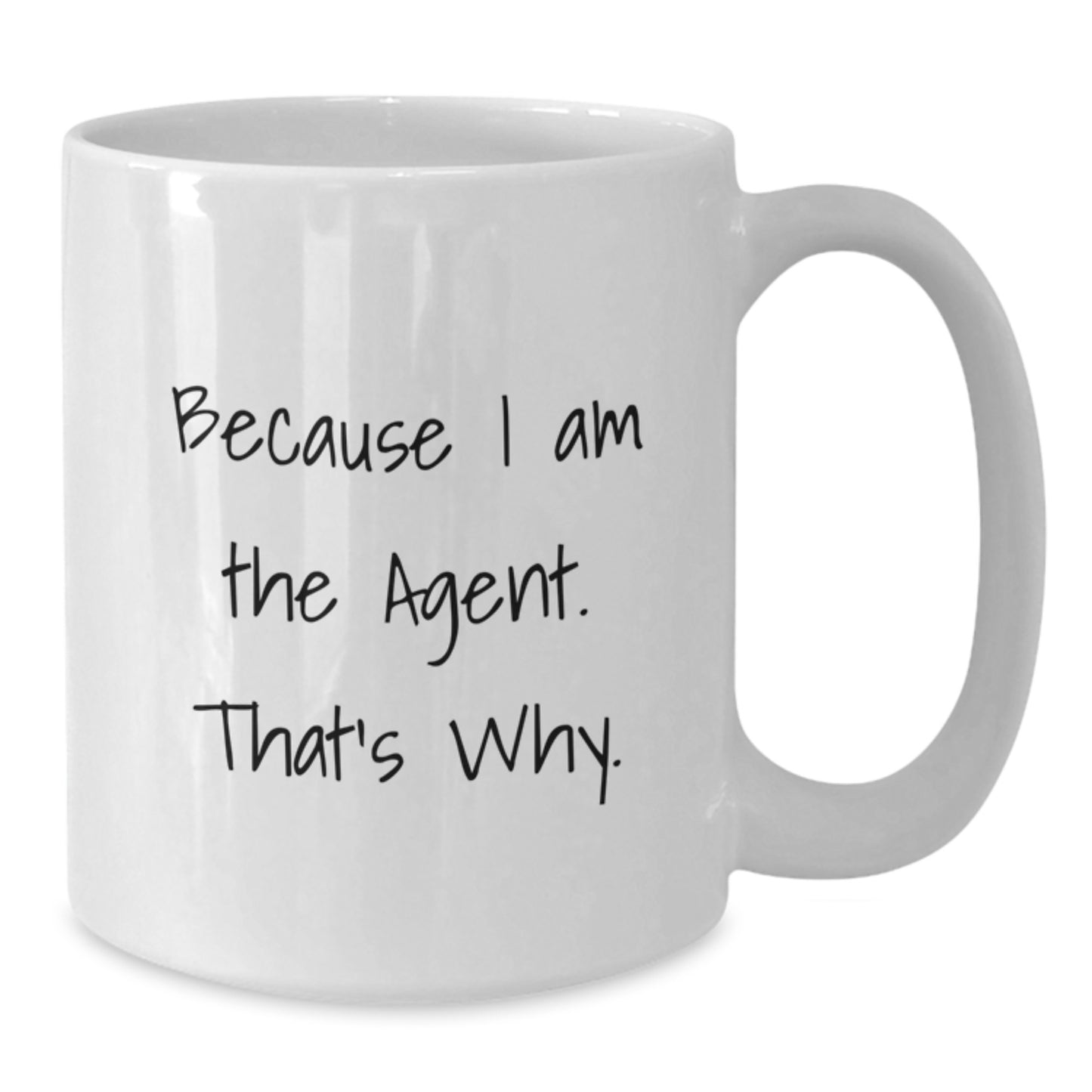 Funny Agent Gifts - White Coffee Mug, Because I Am The Agent. That's Why., Gifts from Men, Gifts for Agent - Additional