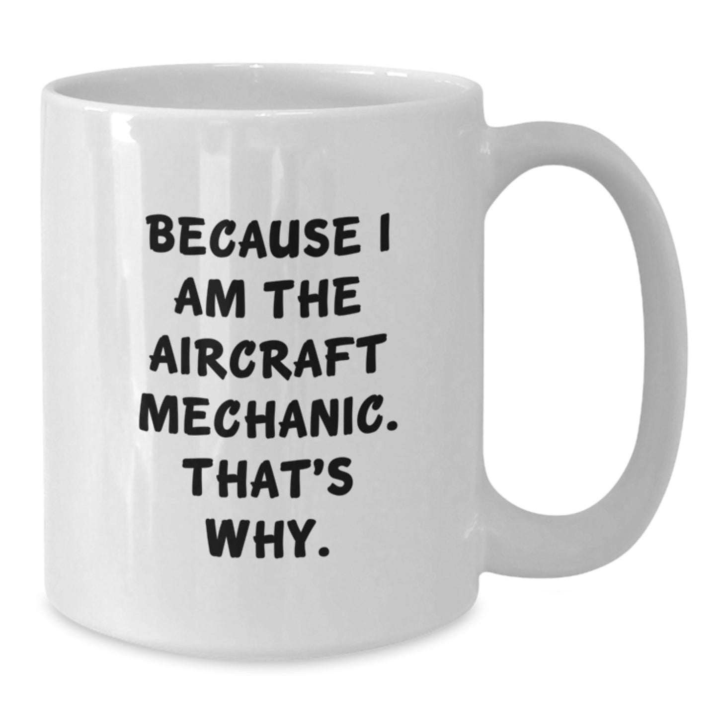 Witty Aircraft Mechanic Novelty White Mug – Birthday Gift for Friends - Additional