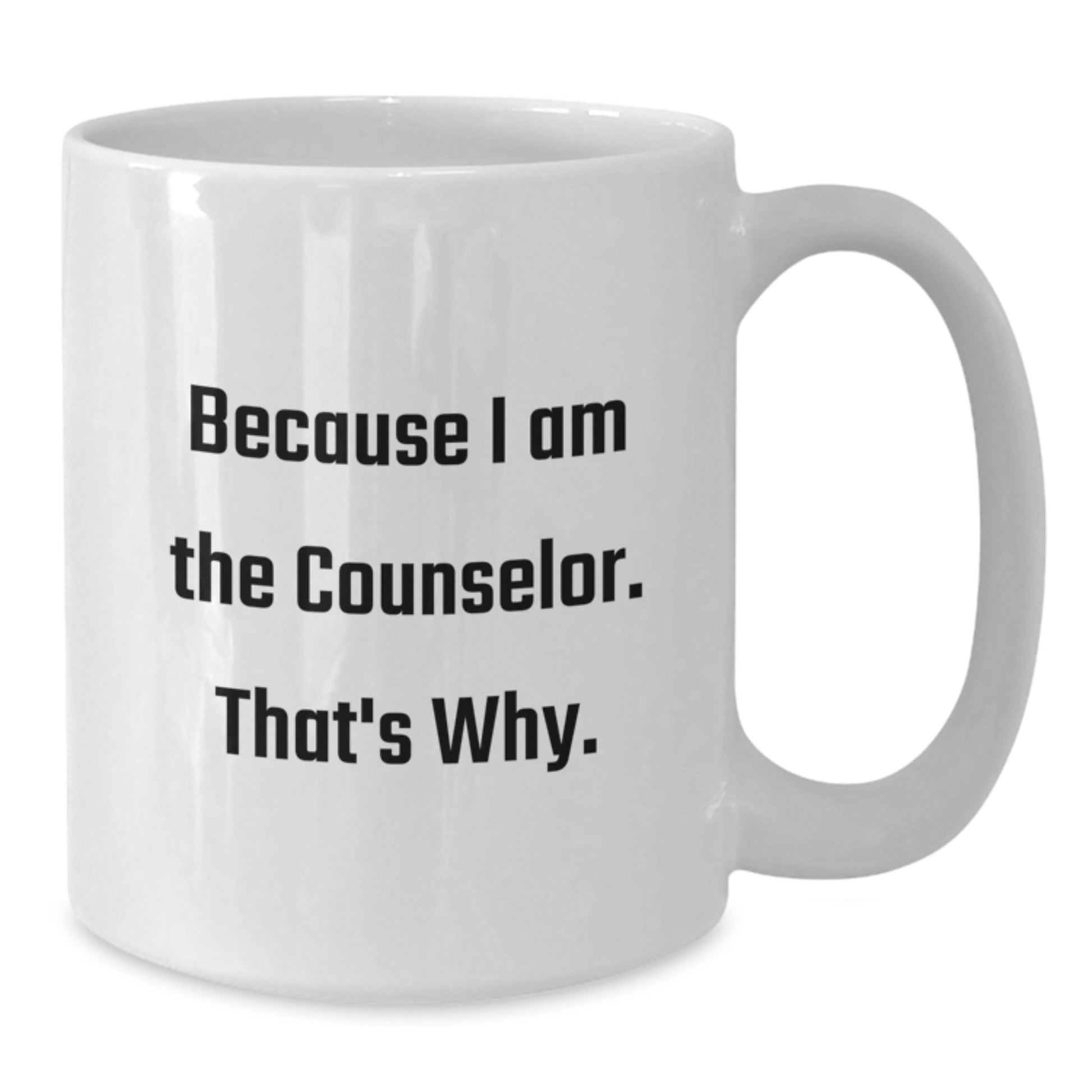 Because I Am The Counselor Essential Mug for Neighbors Birthday Gift - Additional