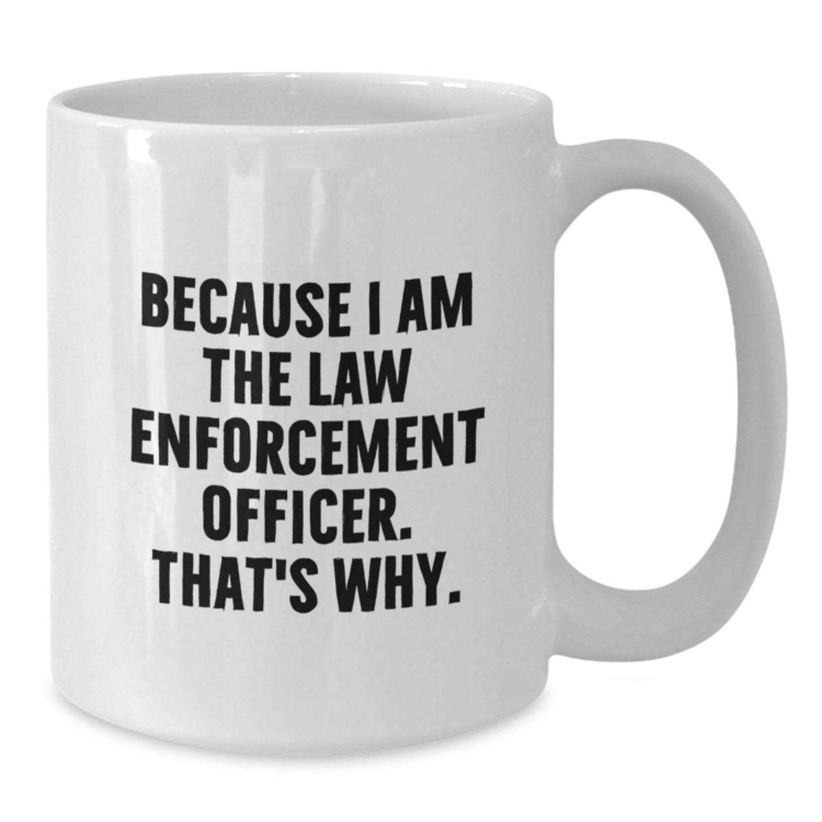 Law Enforcement Officer Keepsake Mug Gift for Him - Because I Am The Law - Additional