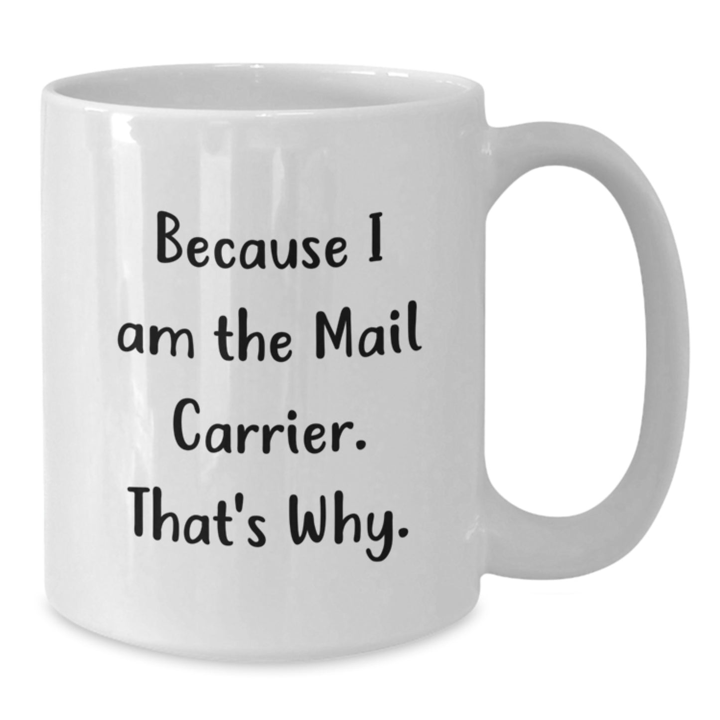 Funny Mail Carrier White Coffee Mug Gifts from Friends to Mail Carrier, Unique Christmas Unique Gifts for Mail Carrier, White Coffee Mug with Funny Quote 'Because I Am The Mail Carrier. That's Why.' - Additional