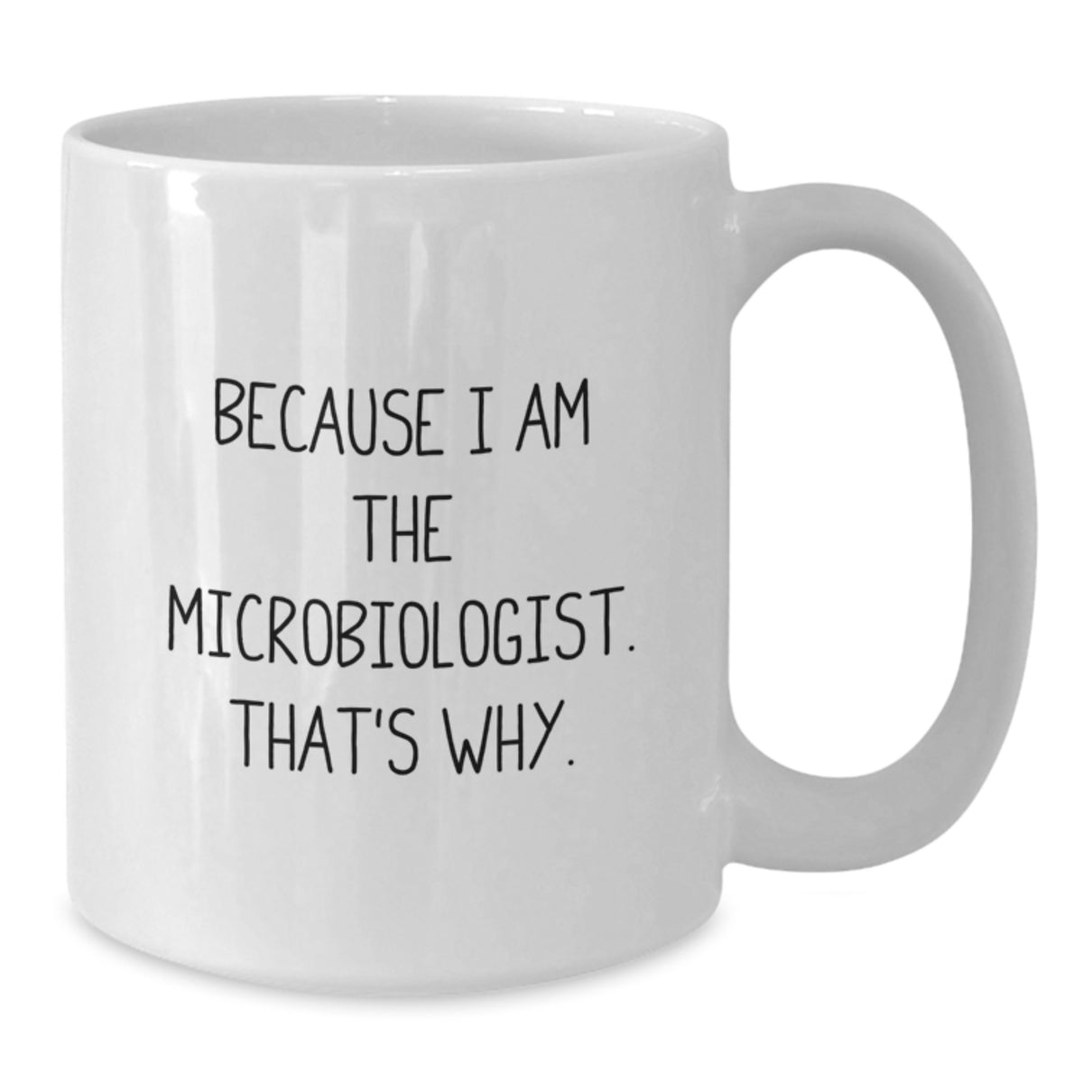 Witty Microbiologist Gift - Novelty White Coffee Mug For Friends - Additional