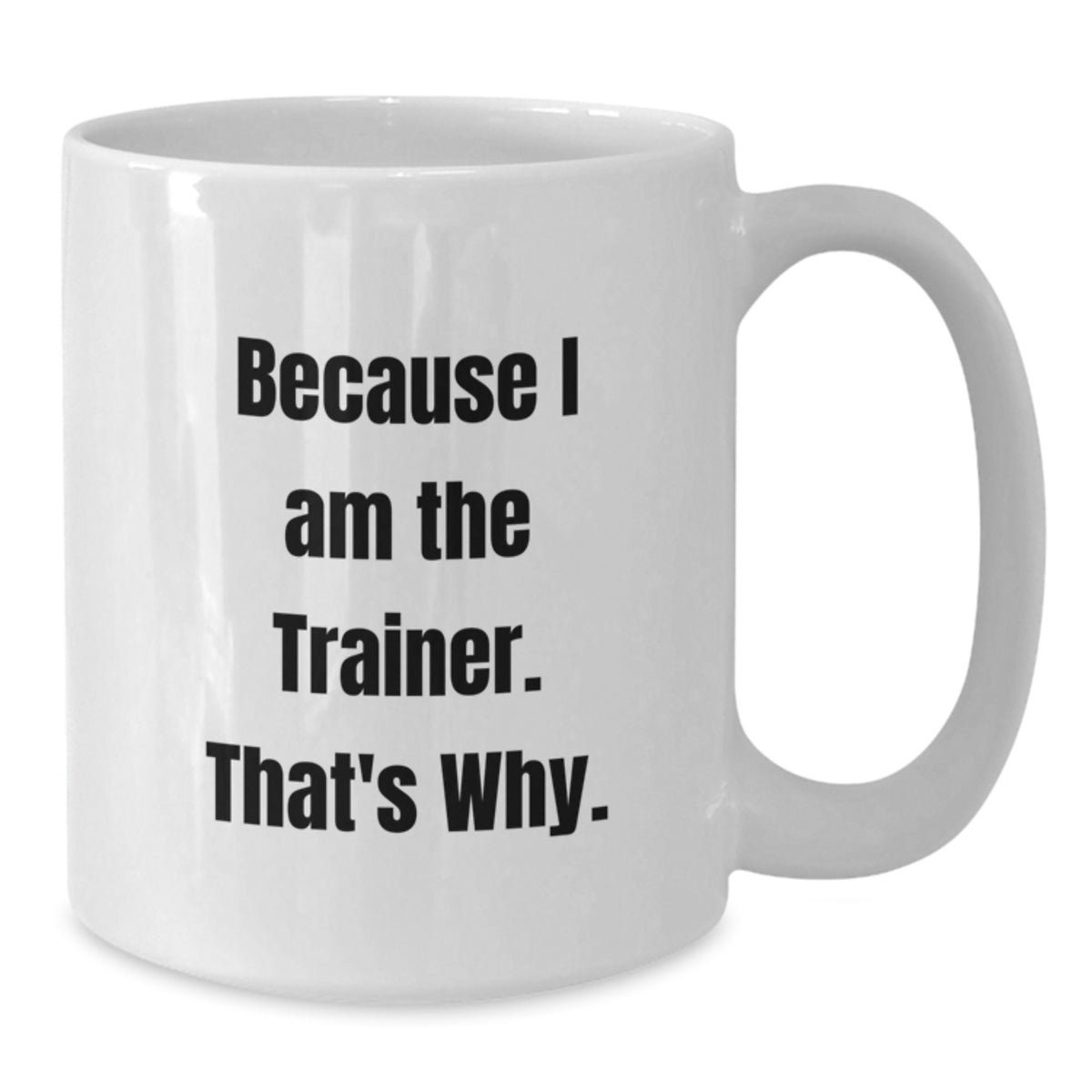 Trainer Keepsake Gift for Him - Because I Am The Trainer. That's Why. - Additional