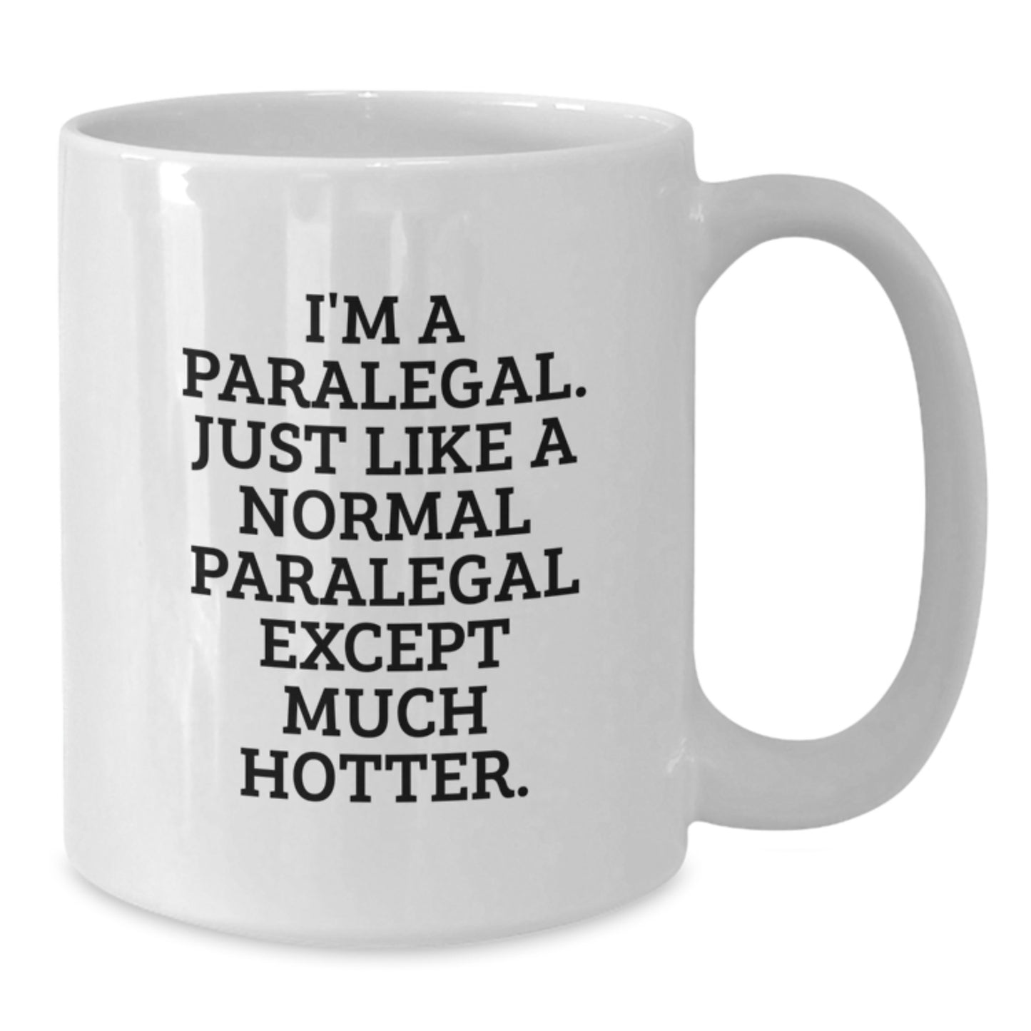 Funny Paralegal Gifts for Men, Women, Friends, Coworkers, or Family - Inspirational White Coffee Mug, I'm A Paralegal, Except Much Hotter. - Additional