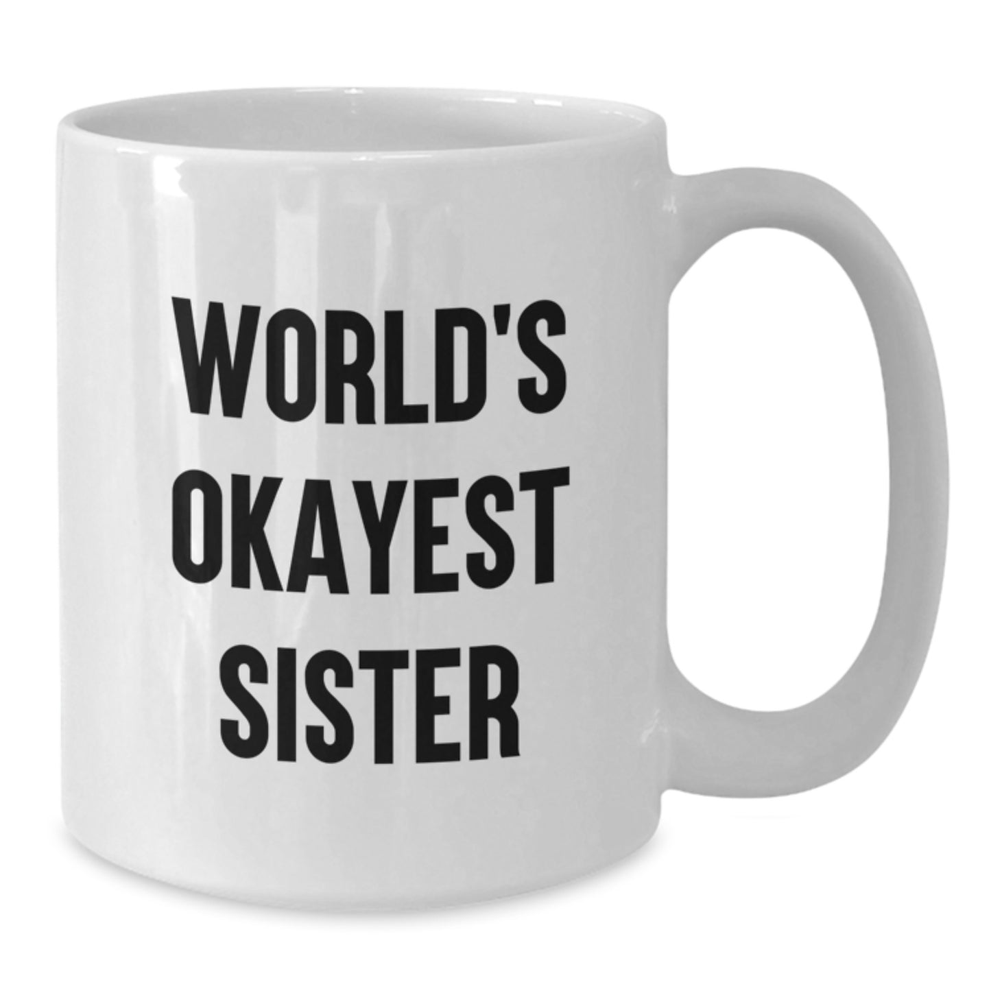 Sister Keepsake White Coffee Mug World's Okayest Sister for Her Gift - Additional